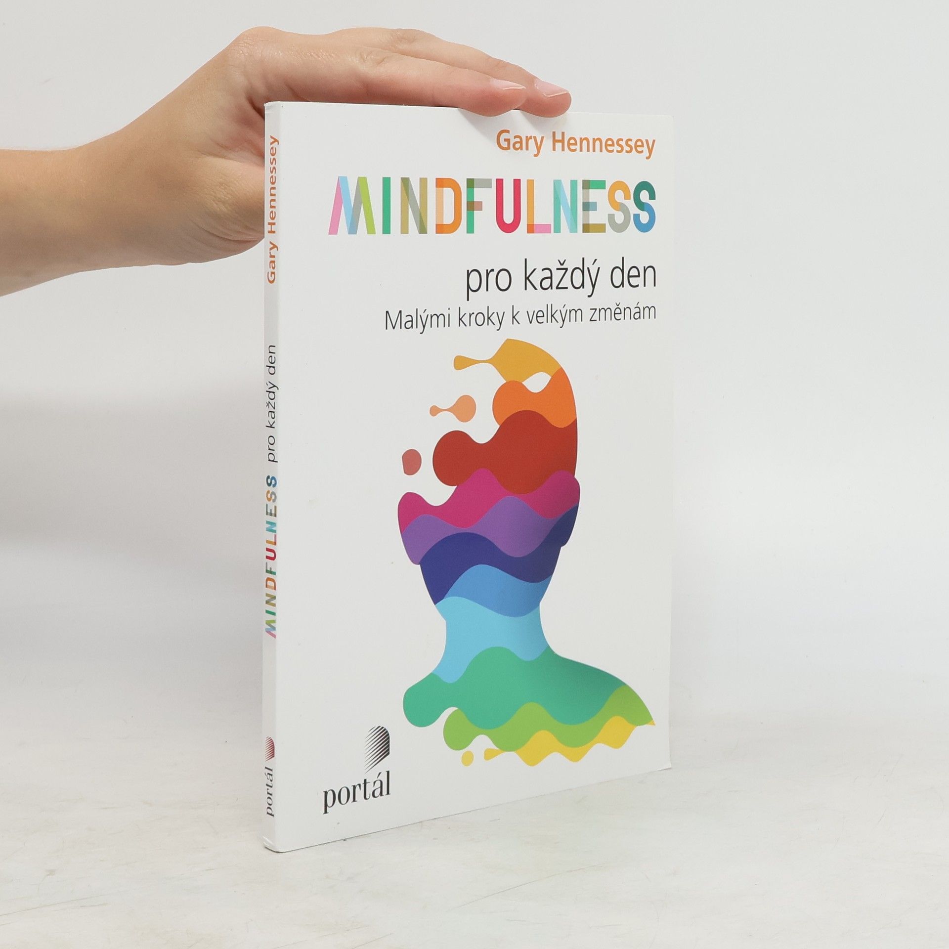 Gary Hennessey Mindfulness pro každý den: Malými kroky k velkým změnám