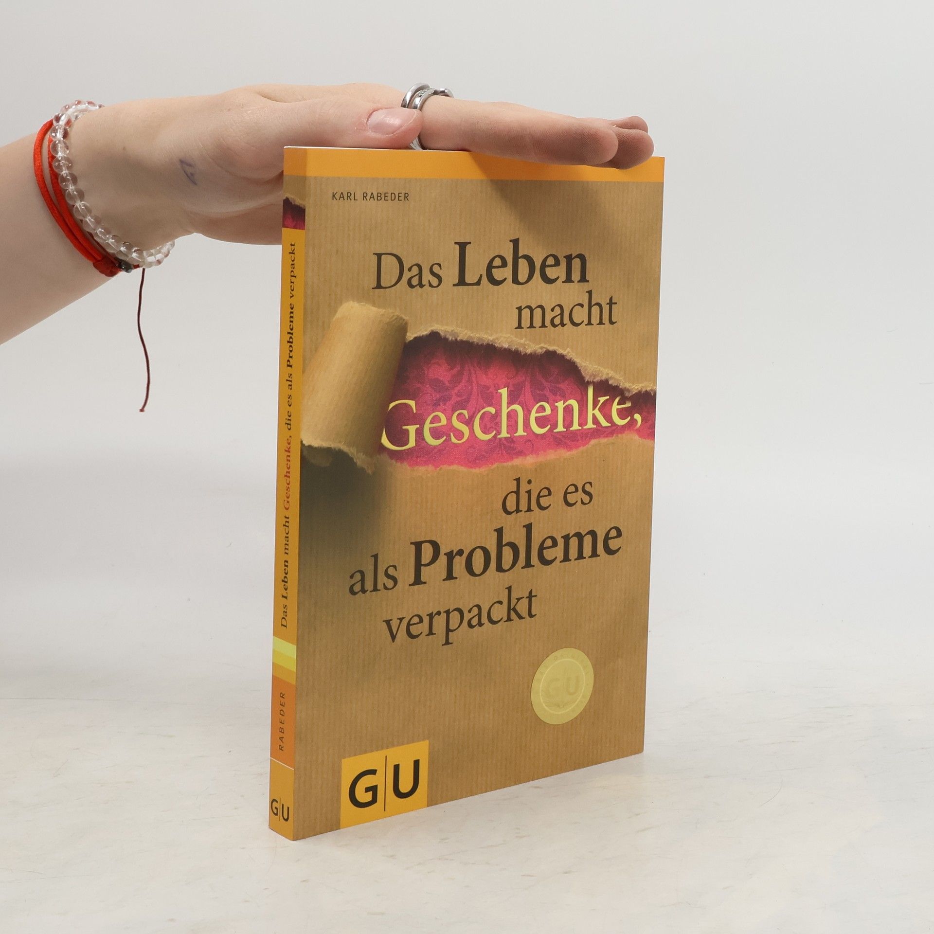 Karl Rabeder Das Leben macht Geschenke, die es als Probleme verpackt