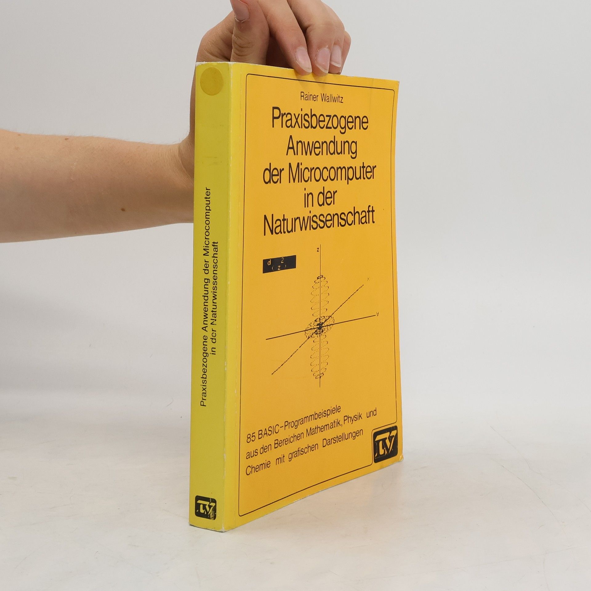 Rainer Wallwitz Praxisbezogene Anwendung der Microcomputer in der Naturwissenschaft