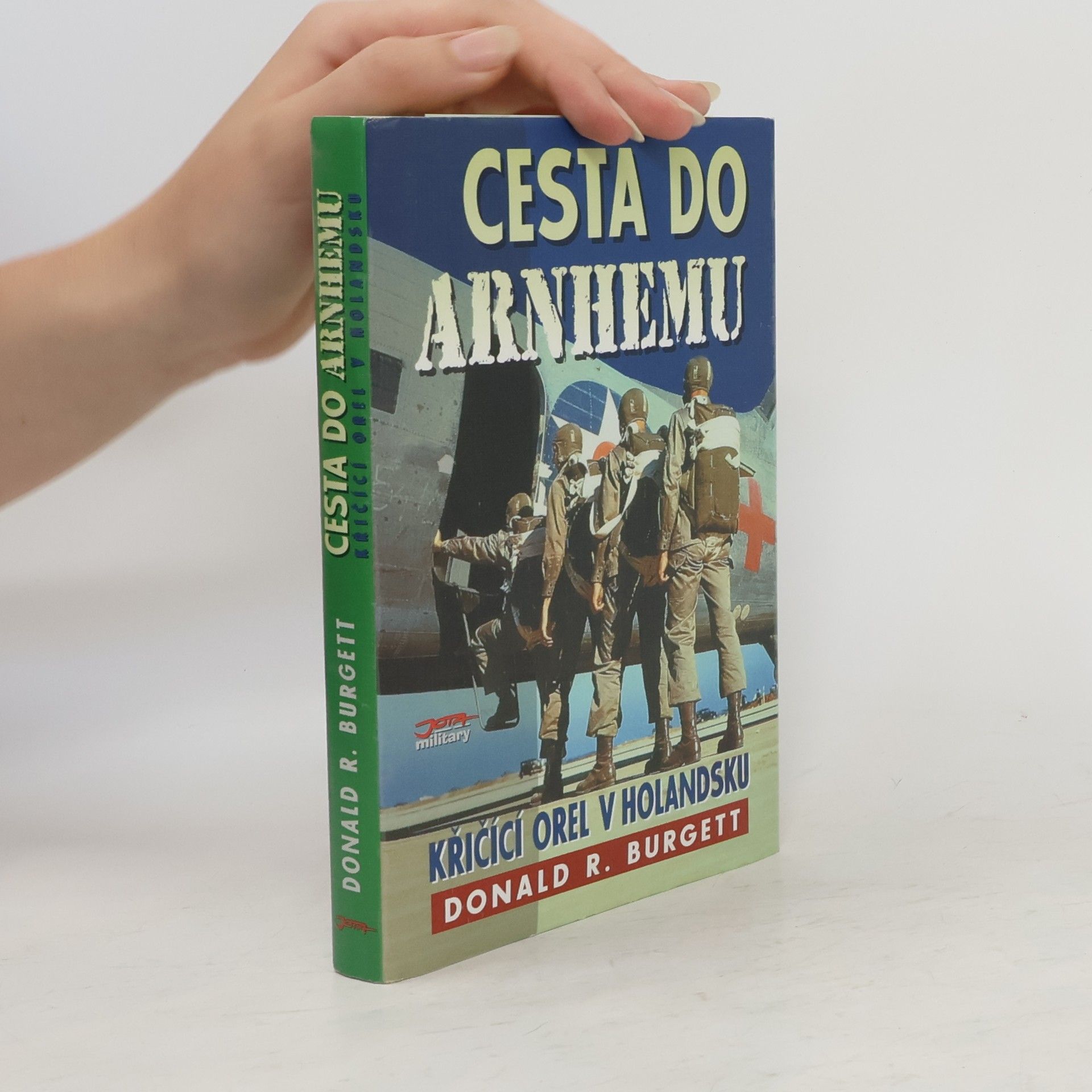 Donald Robert Burgett Cesta do Arnhemu : Křičící orel v Holandsku