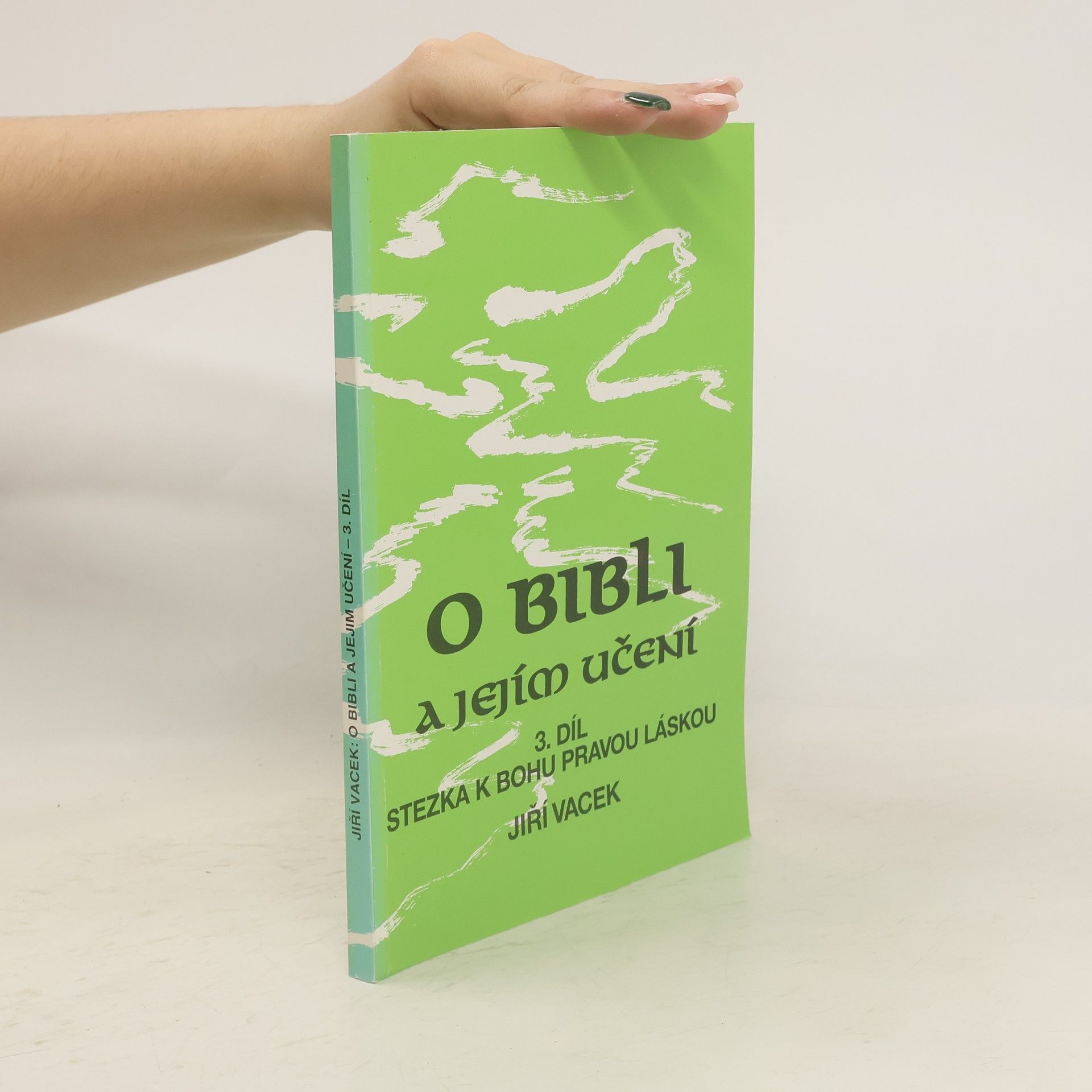 Jiří Vacek O bibli a jejím učení 3. díl. Stezka k Bohu pravou láskou