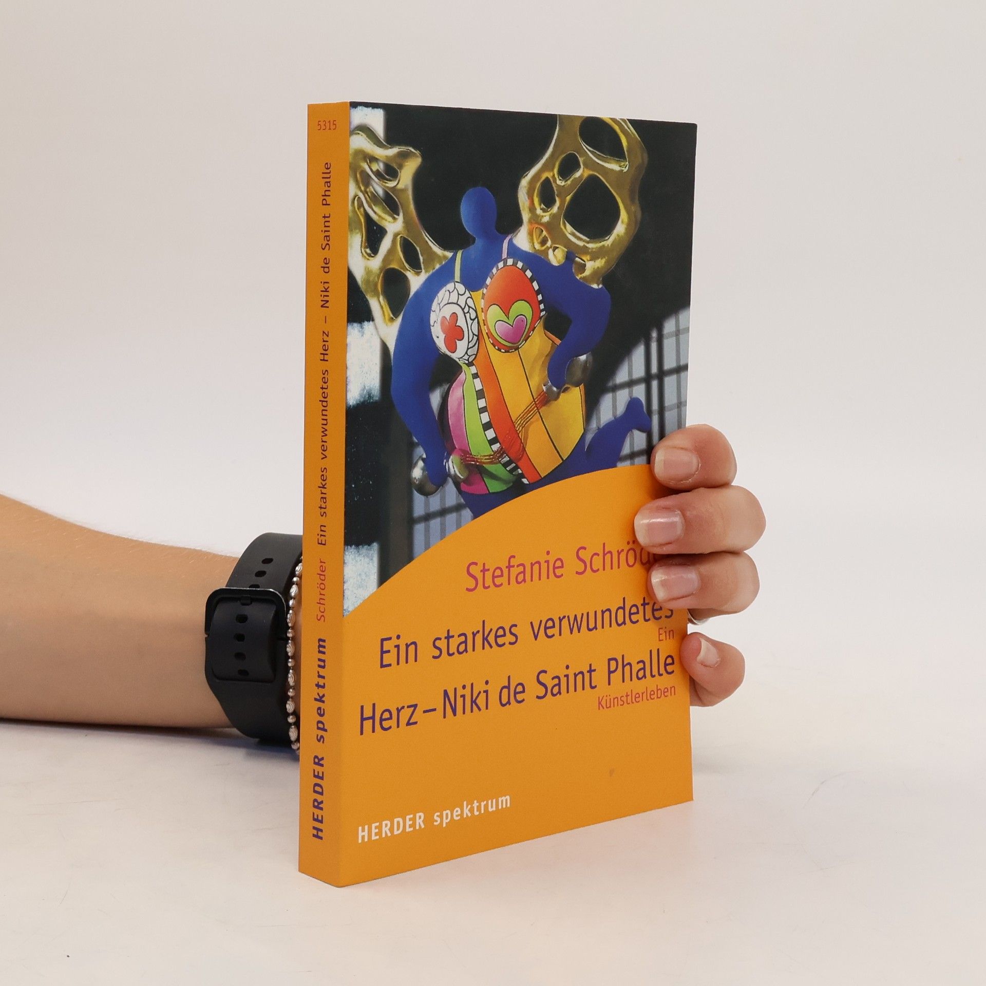Stefanie Schröder  Ein starkes, verwundetes Herz - Niki de Saint Phalle