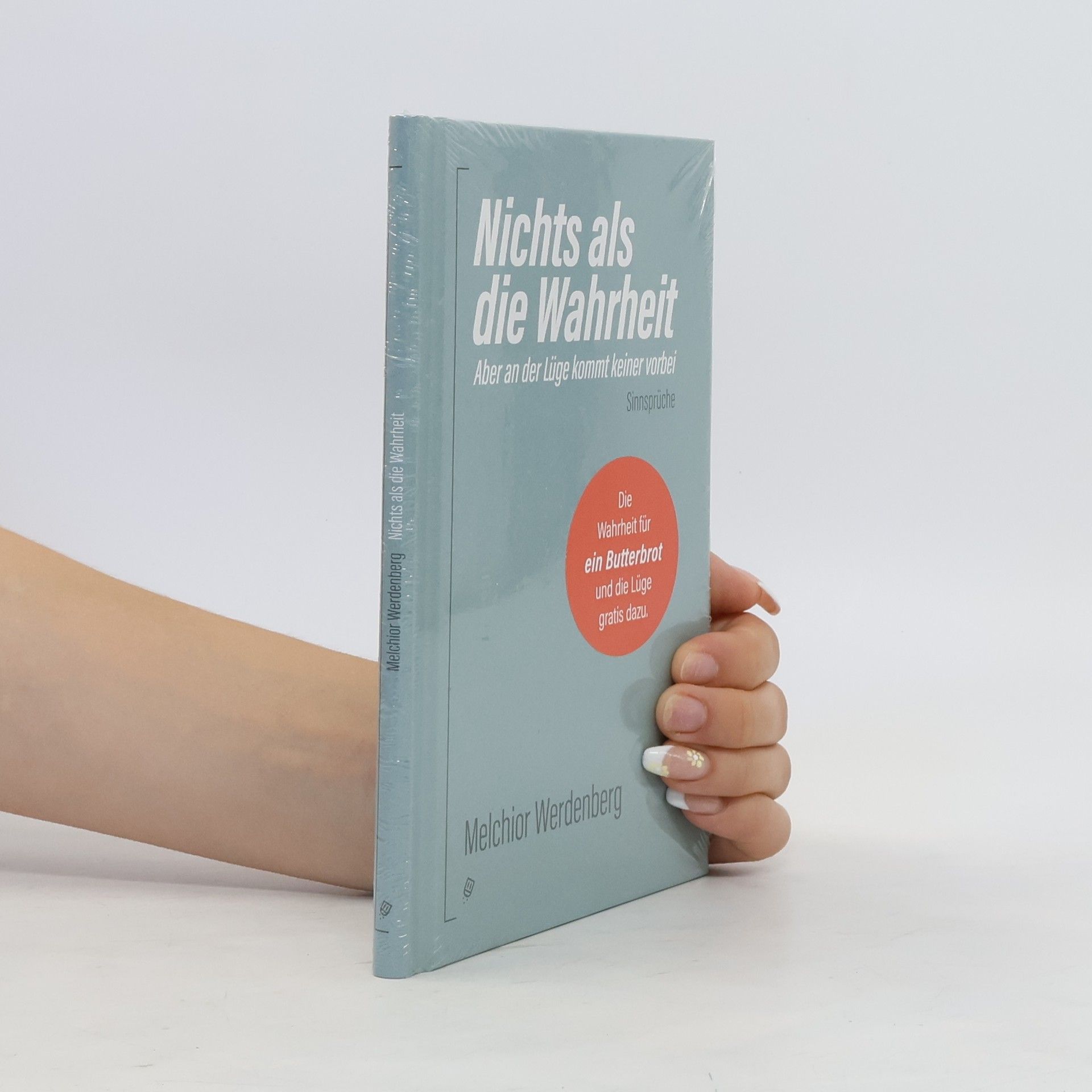 Melchior Werdenberg Nichts als die Wahrheit. Aber an der Lüge kommt keiner vorbei