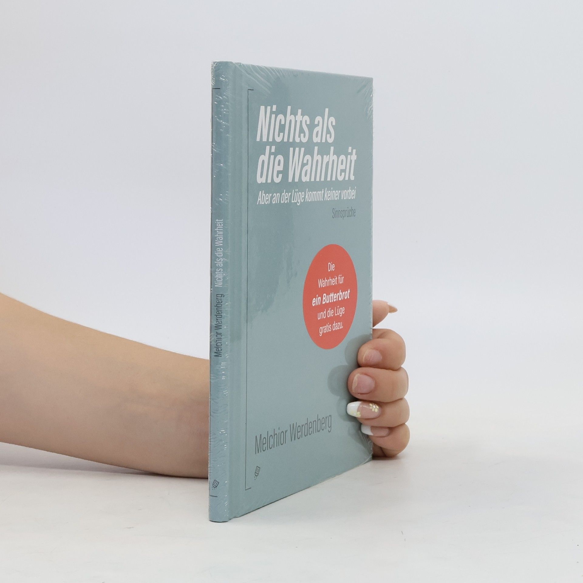 Melchior Werdenberg Nichts als die Wahrheit. Aber an der Lüge kommt keiner vorbei
