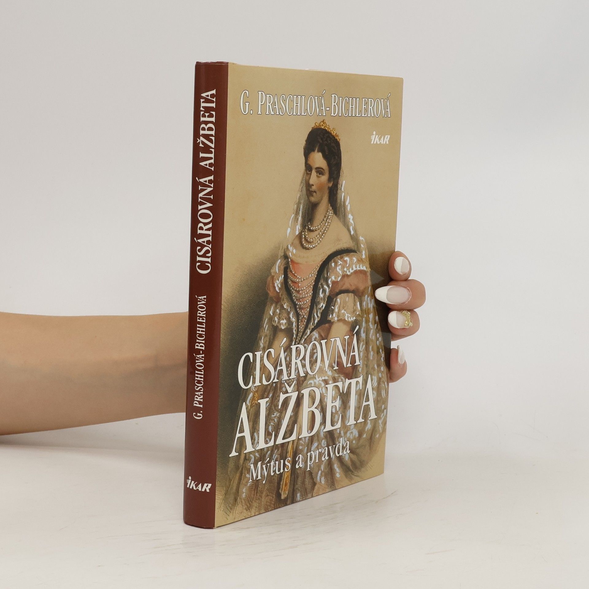 Gabriele Praschl-Bichler Cisárovná Alžbeta. Mýtus a pravda