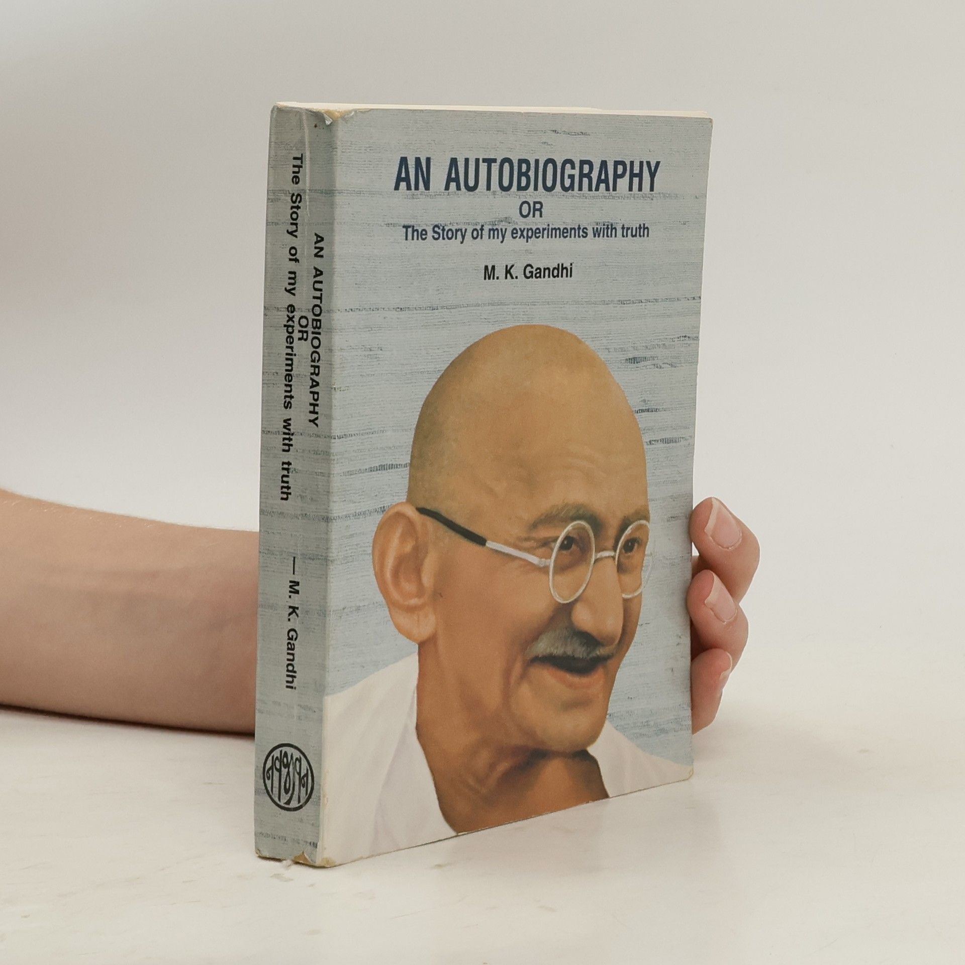 Mahátma Gándhí An Autobiography or The Story of My Experiments with Truth
