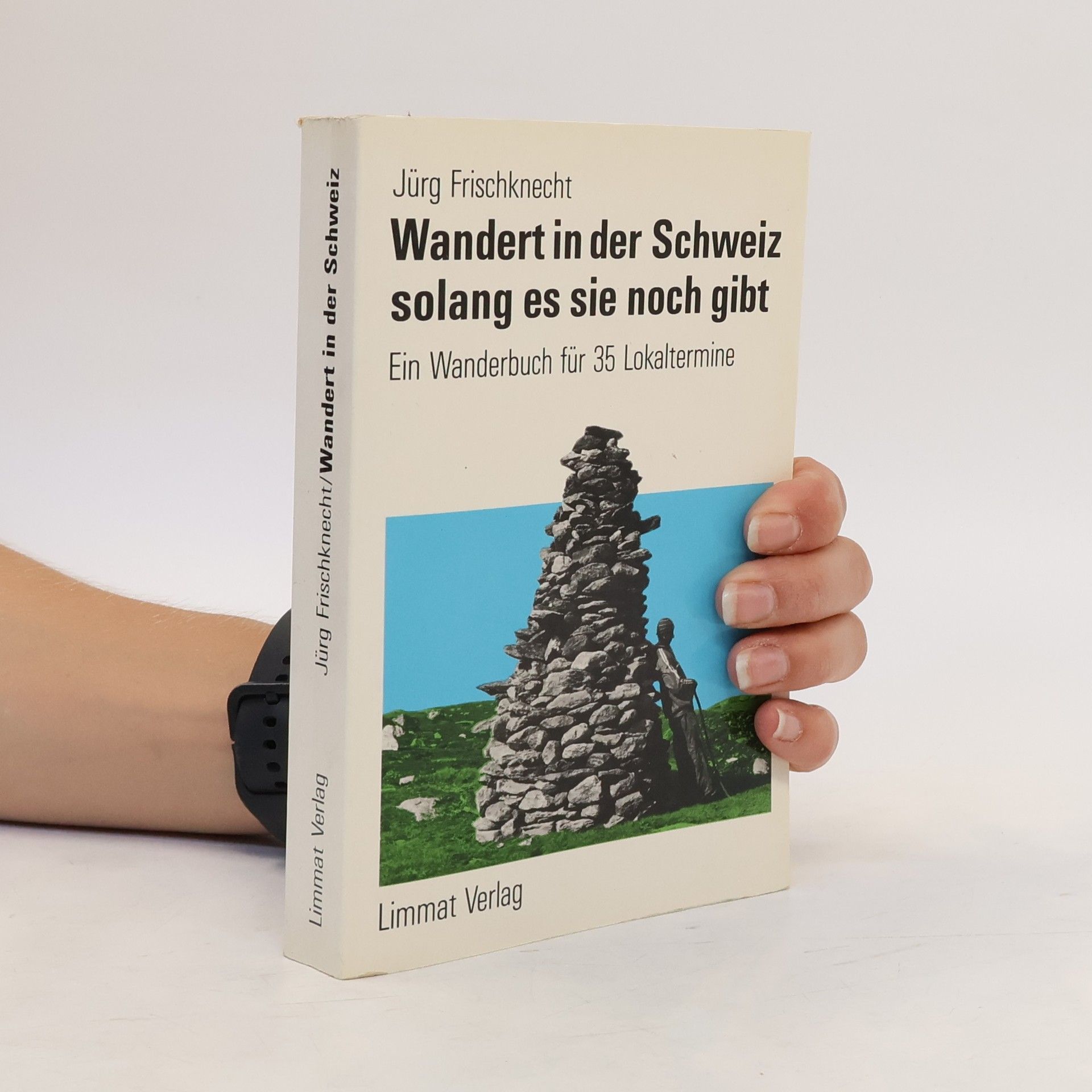 Jürg Frischknecht Wandert in der Schweiz, solang es sie noch gibt