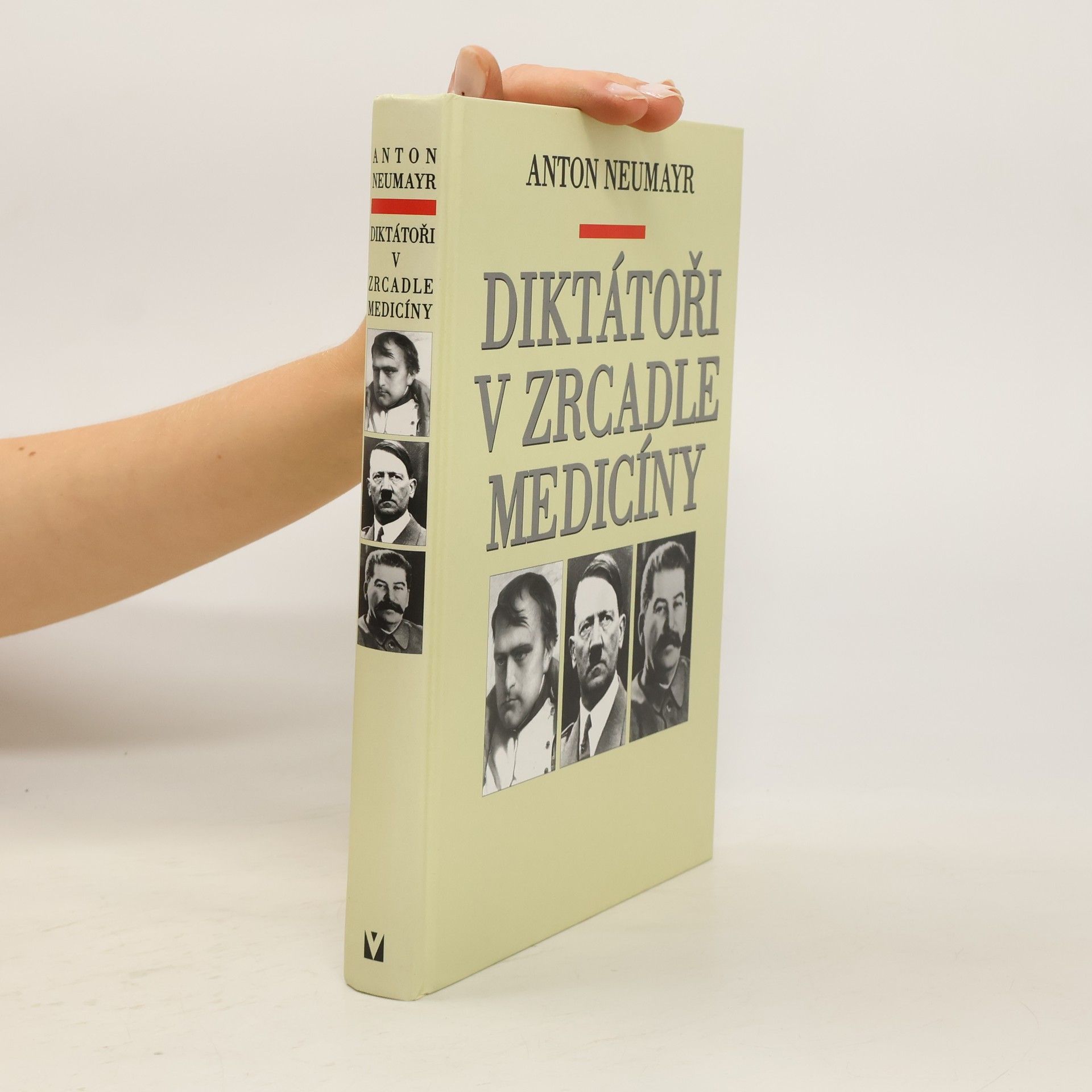 Anton Neumayr Diktátoři v zrcadle medicíny : Napoleon, Hitler, Stalin