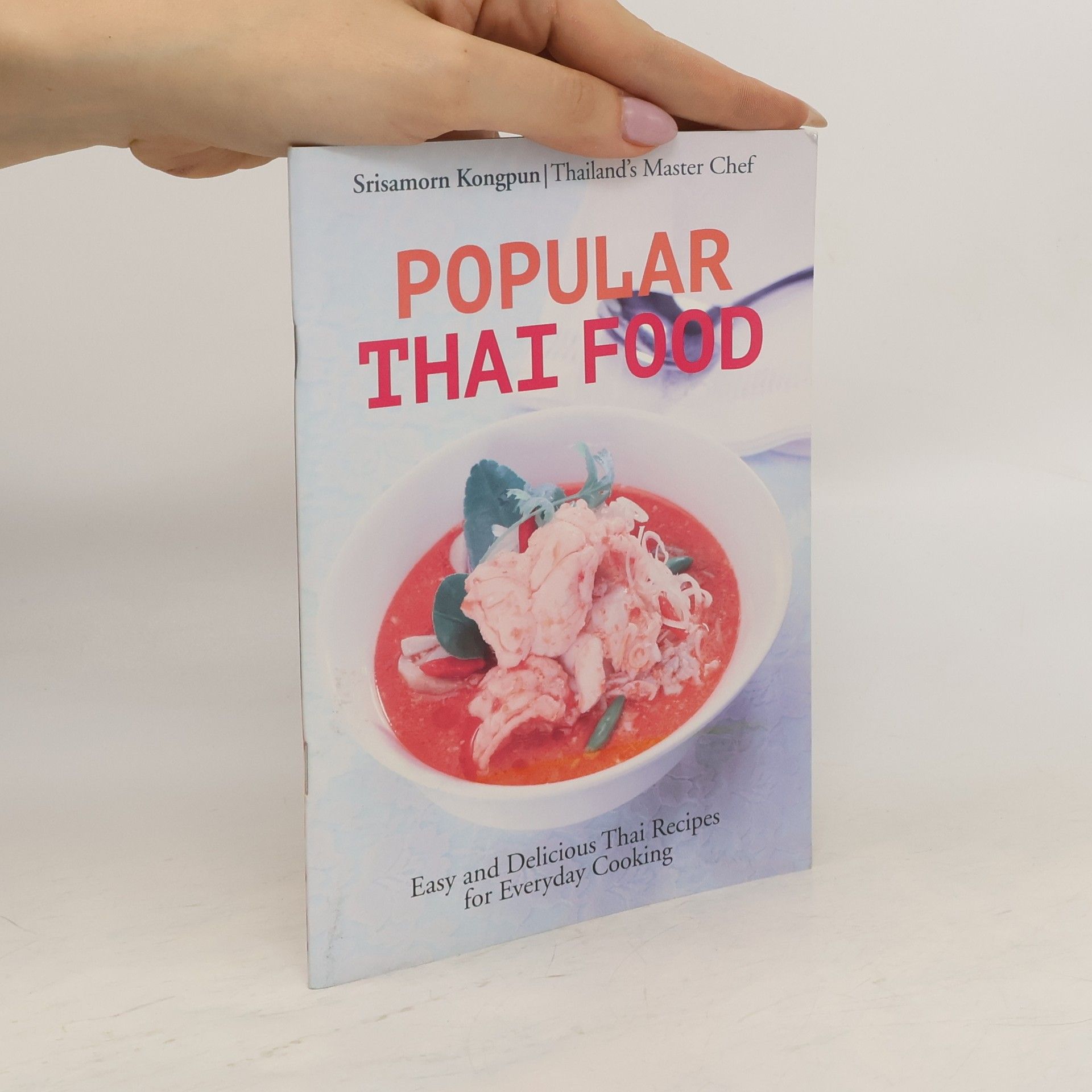 Srisamorn Kongpun Popular Thai Food: Easy and Delicious Thai Recipes for Everyday Cooking