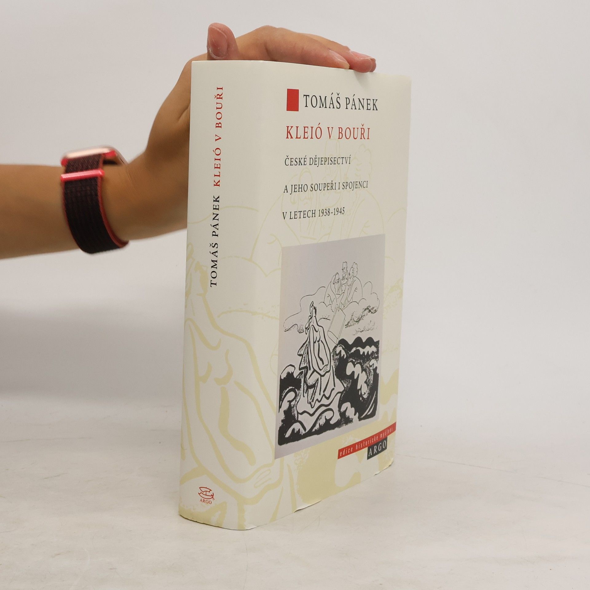 Tomáš Pánek Kleió v bouři: České dějepisectví a jeho soupeři i spojenci v letech 1938–1945
