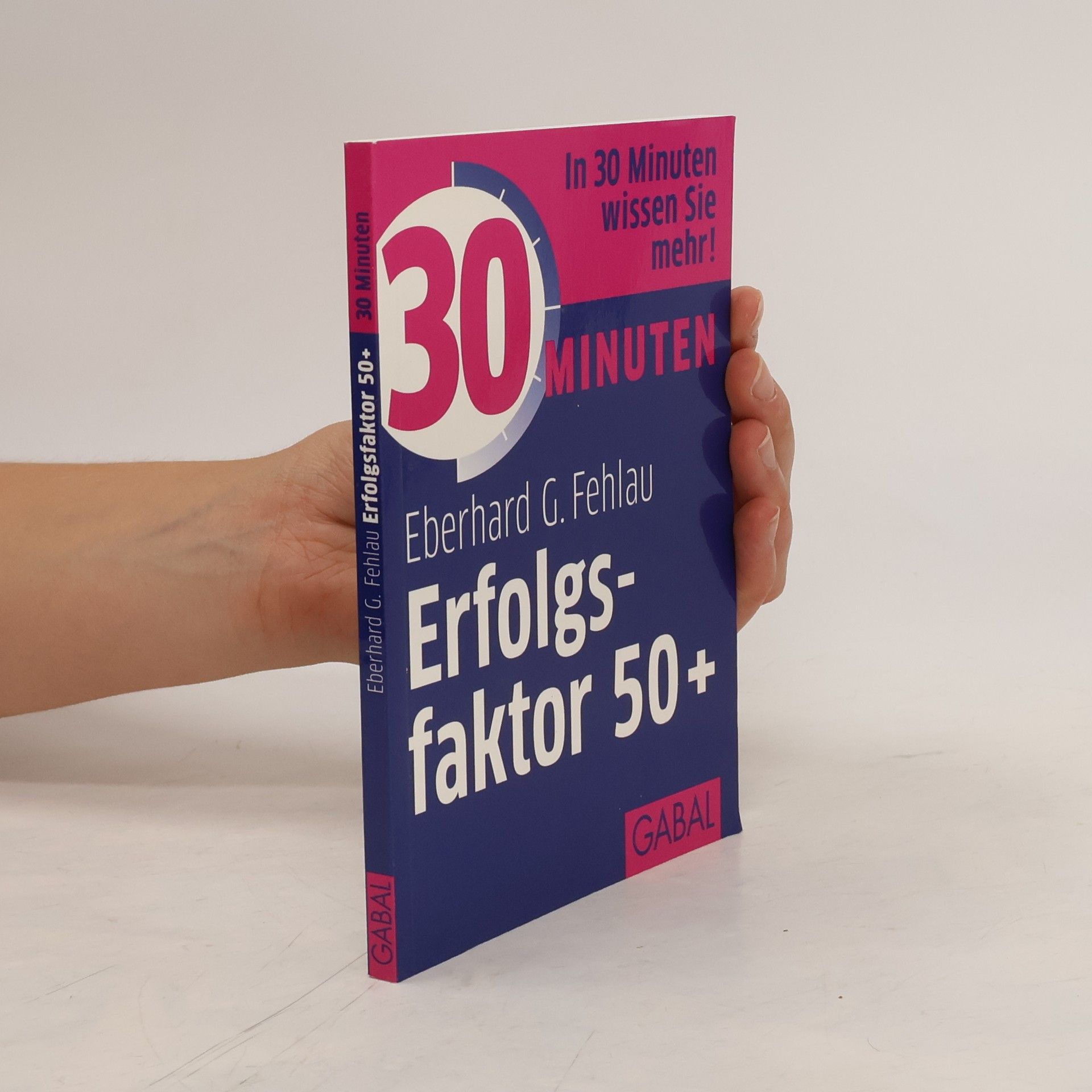 Eberhard G. Fehlau 30 Minuten Erfolgsfaktor 50+