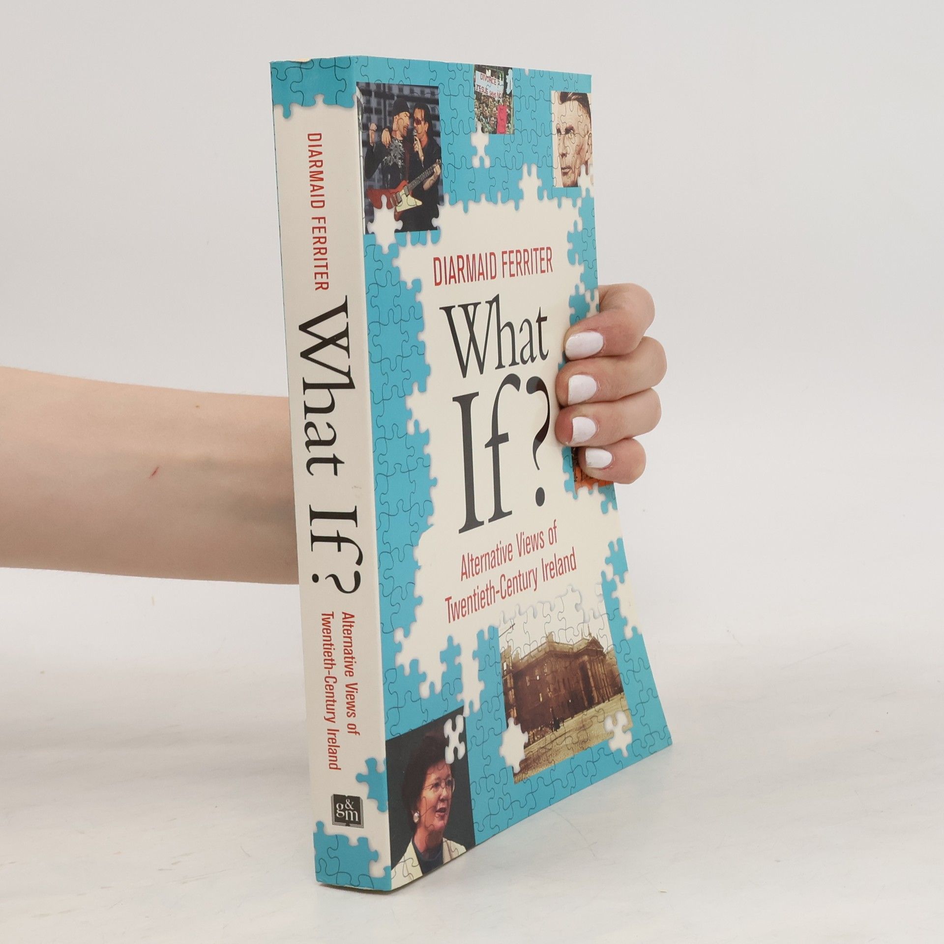 Diarmaid Ferriter What If? Alternative Views of Twentieth Century Ireland