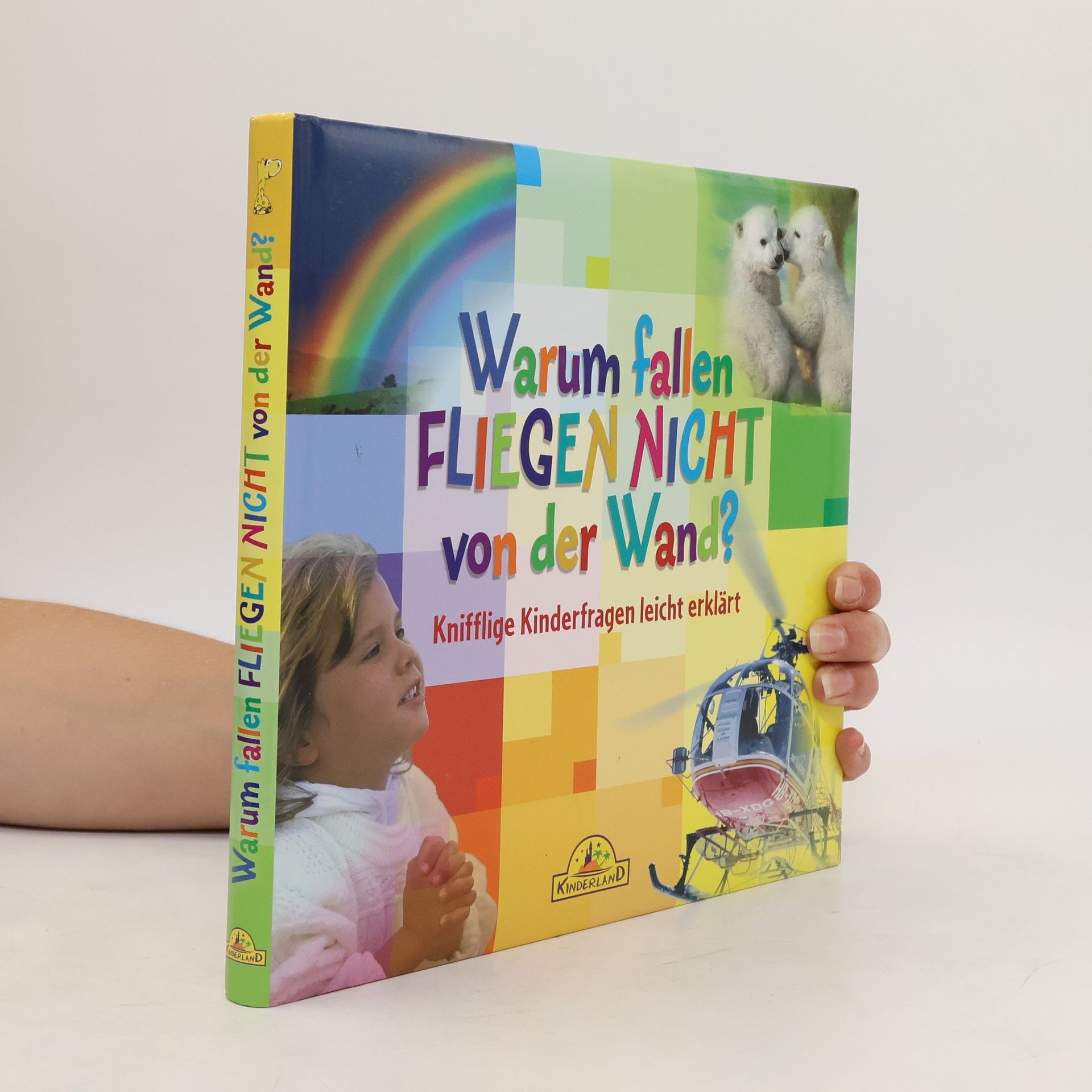 kolektiv Warum fallen Fliegen nicht von der Wand? Knifflige Kinderfragen leicht erklärt