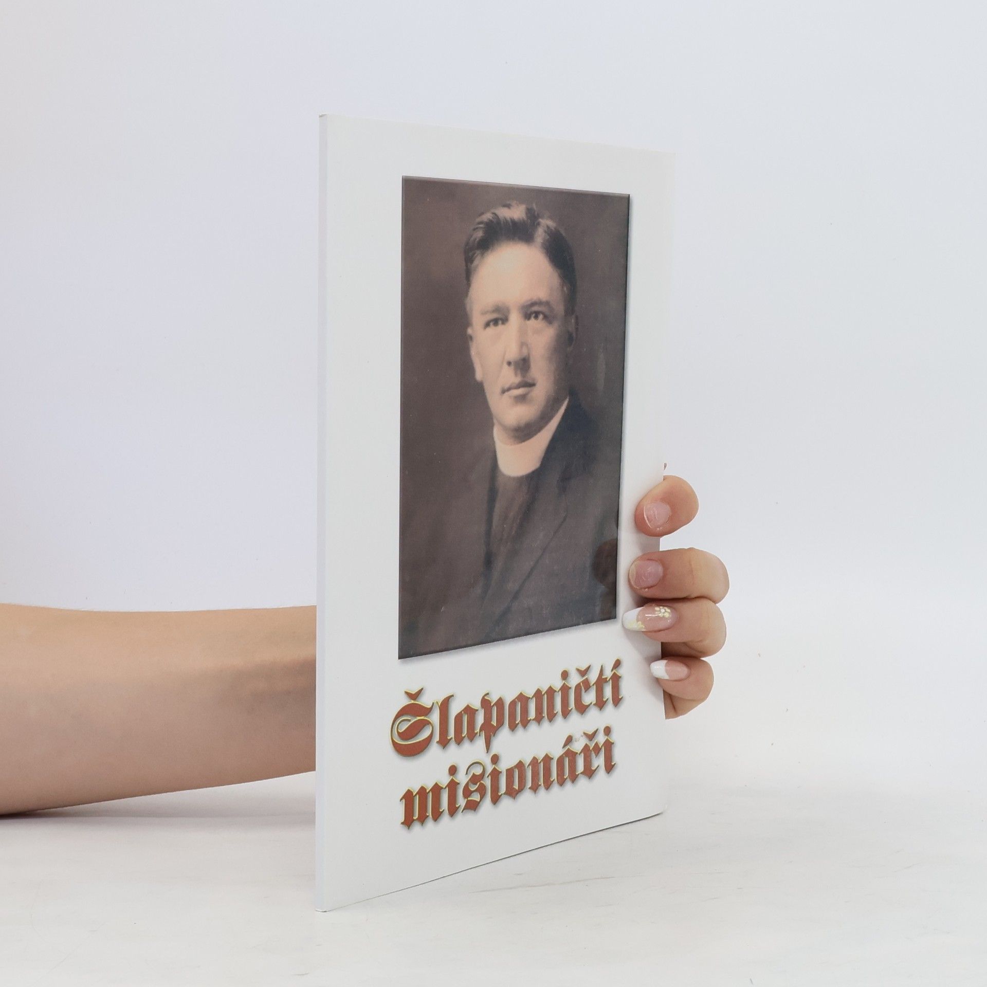 Collectif d'auteurs Šlapaničtí misionáři. Hrst údajů a vzpomínek