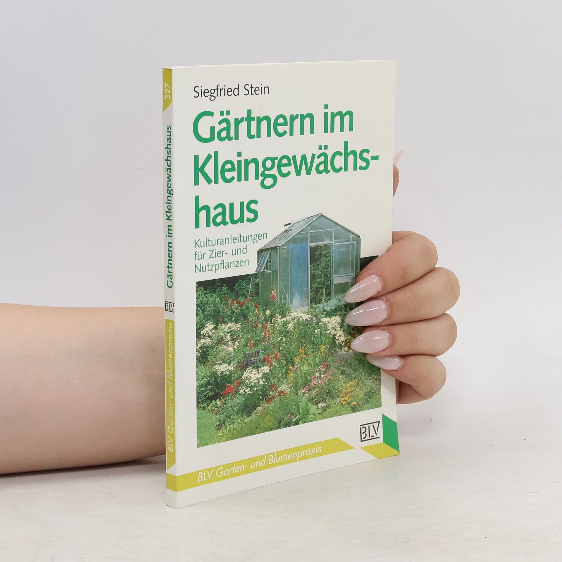 Siegfried Stein Gärtnern im Kleingewächshaus