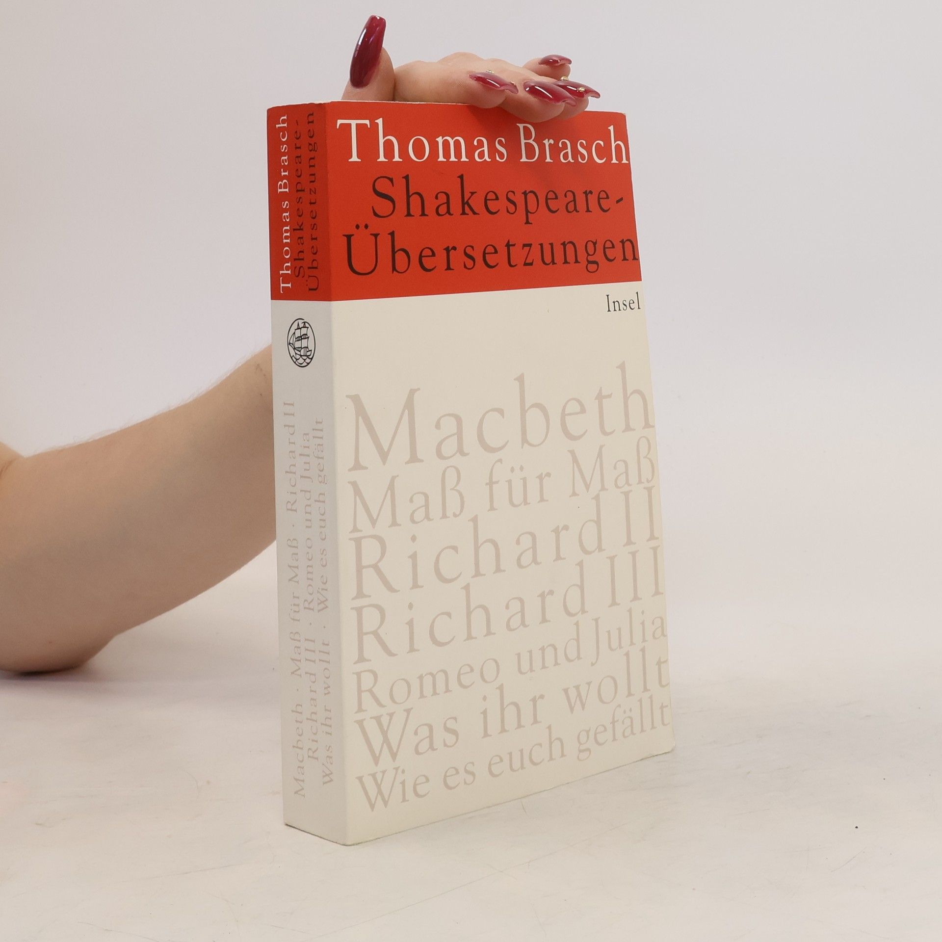 Thomas Brasch Shakespeare-Übersetzungen. Macbeth; Maß für Maß; Richard II; Richard III; Romeo und Julia; Was ihr wollt; Wie es euch gefällt. Mit e. Nachw. v. Katharina Thalbach u. Claus Peymann