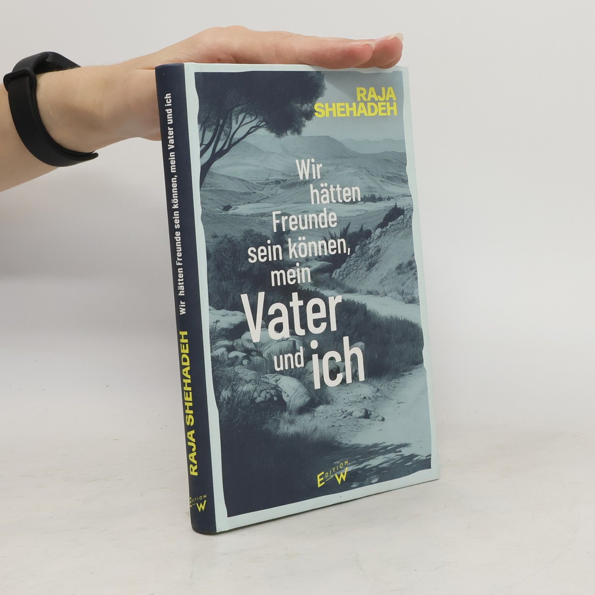 Raja Shehadeh Wir hätten Freunde sein können, mein Vater und ich