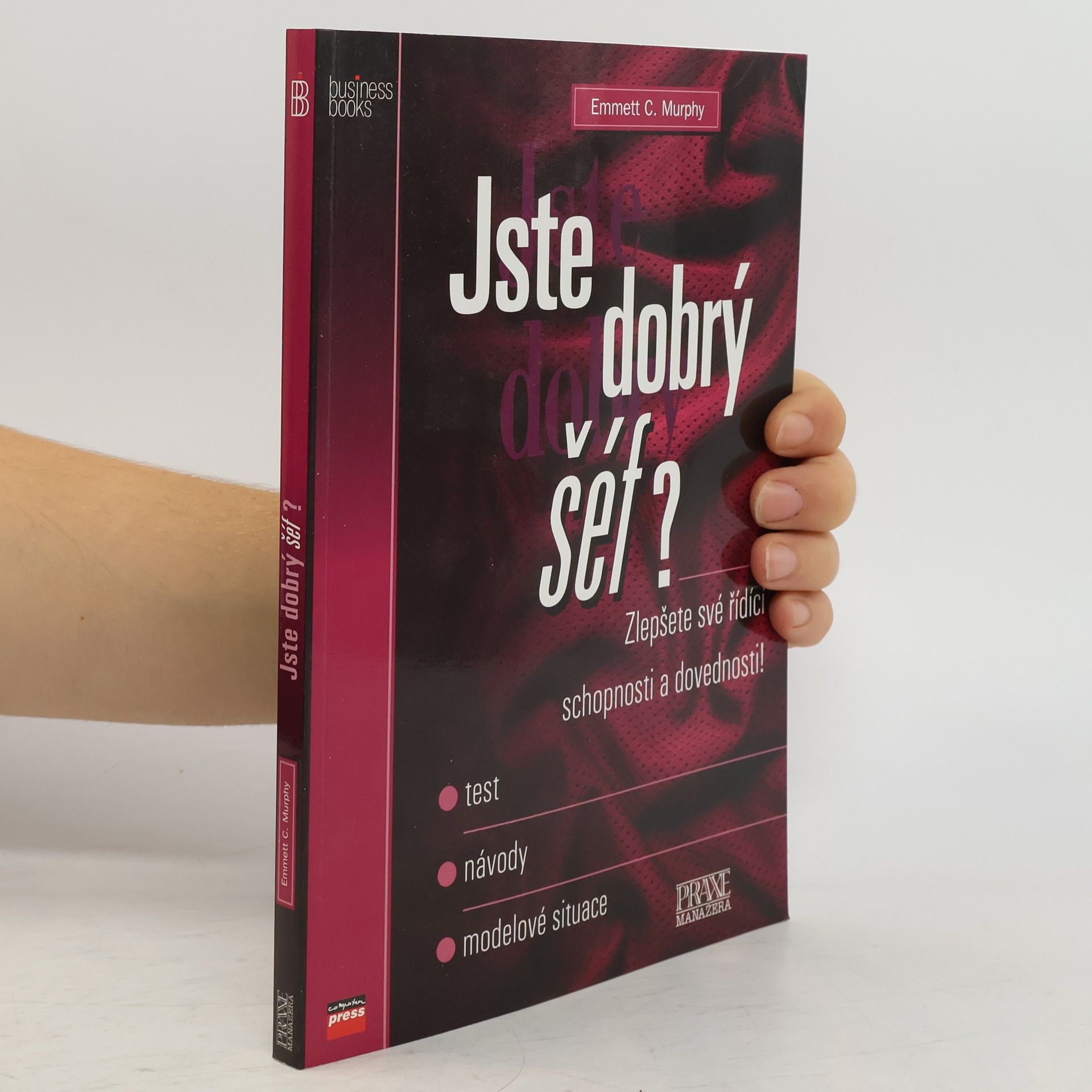 Emmett C. Murphy Jste dobrý šéf? : Zlepšete své řídící schopnosti a dovednosti! - test, návody, modelové situace