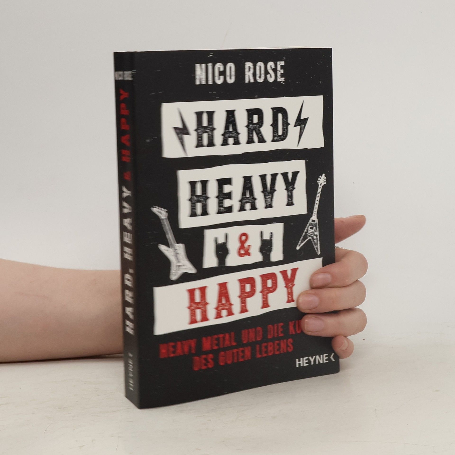 Nico Rose Hard, Heavy & Happy. Heavy Metal und die Kunst des guten Lebens
