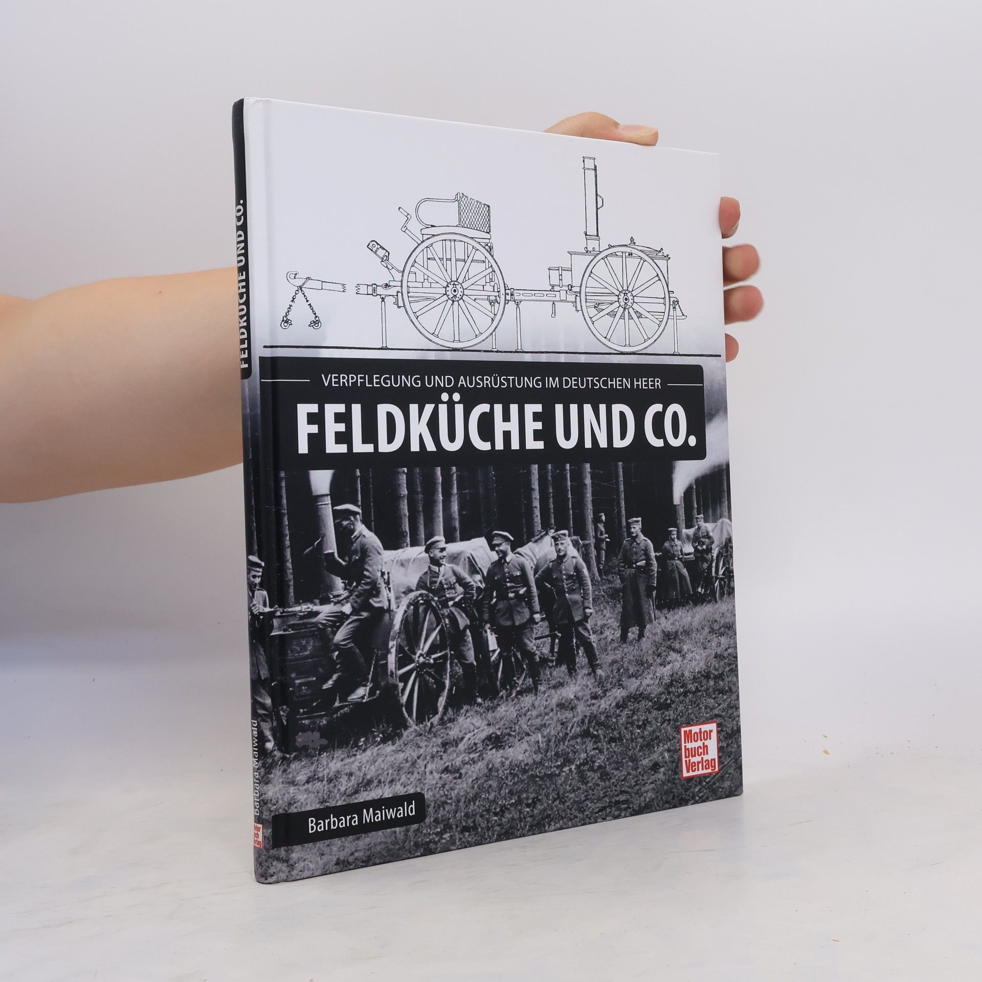 Barbara Maiwald Feldküche und co. : Verpflegung und Ausrüstung im deutschen Heer