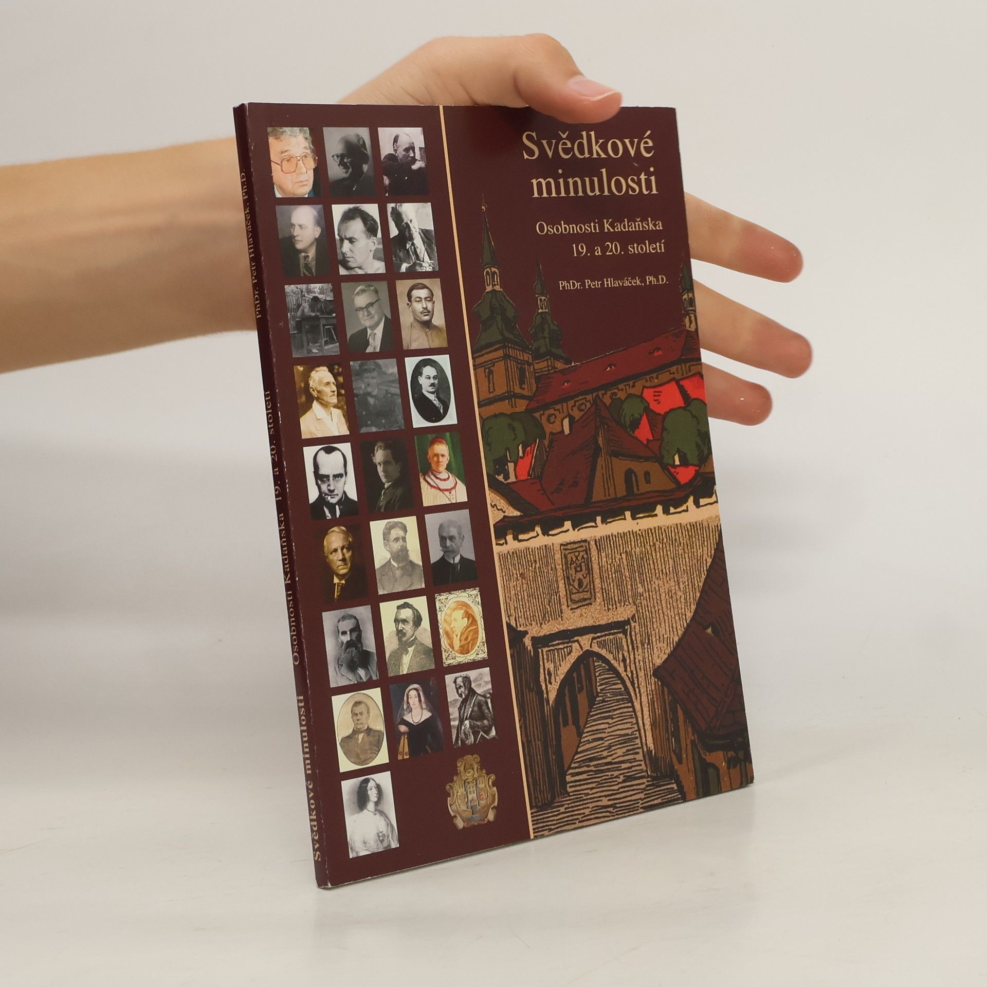 Petr Hlaváček Svědkové minulosti. Osobnosti Kadaňska 19. a 20. století