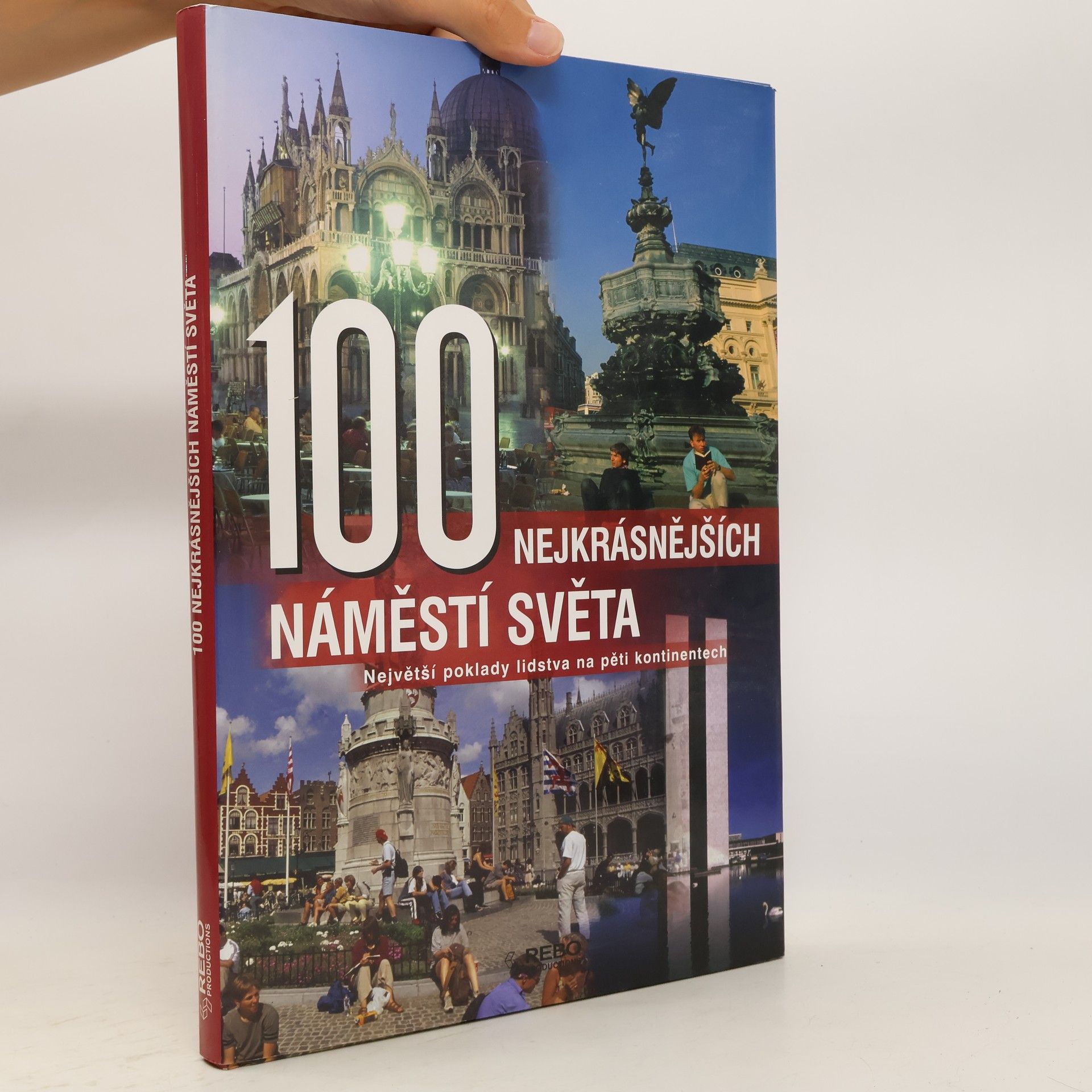 Anne Benthues 100 nejkrásnějších náměstí světa : největší poklady lidstva na pěti kontinentech