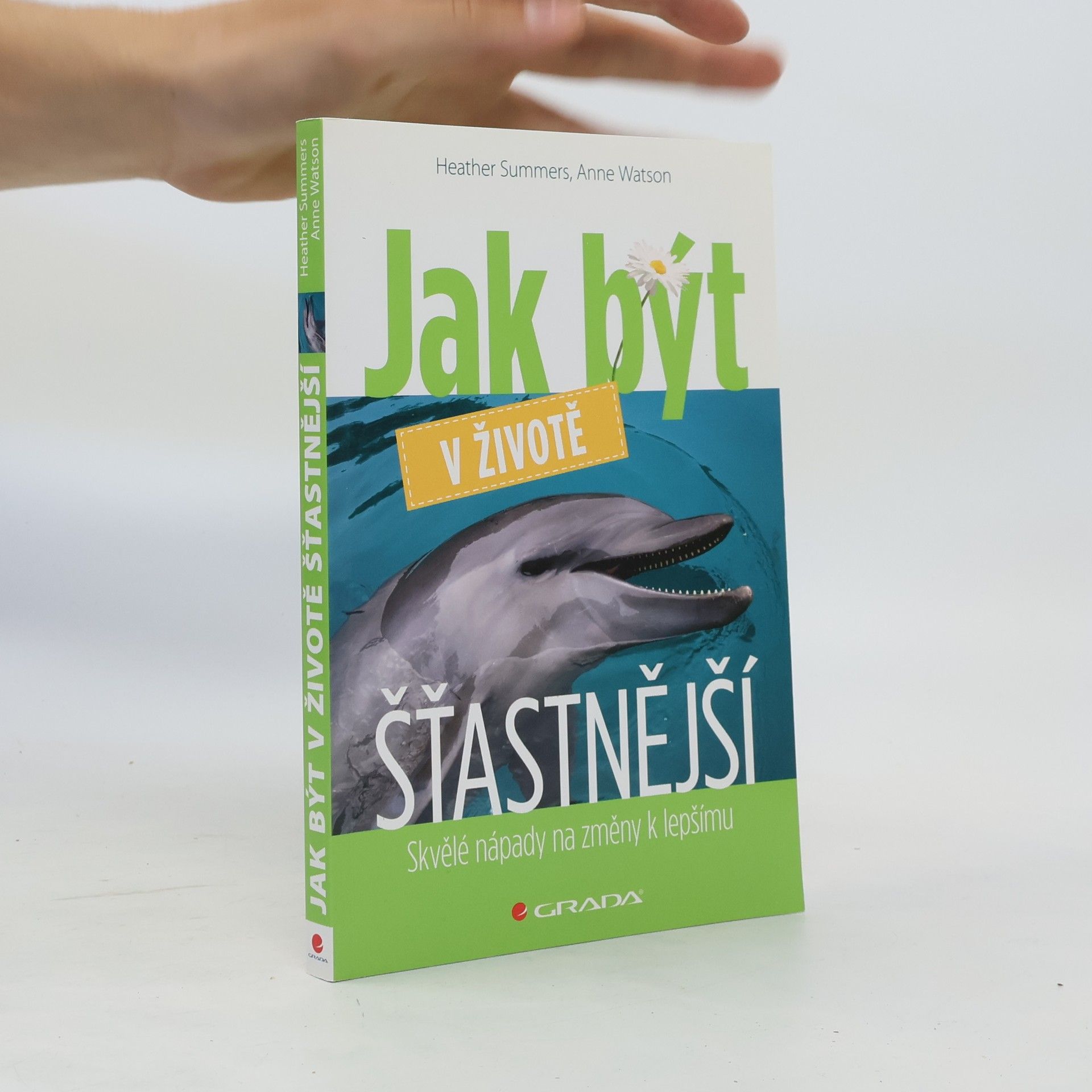 Heather Summers Jak být v životě šťastnější : skvělé nápady na změny k lepšímu