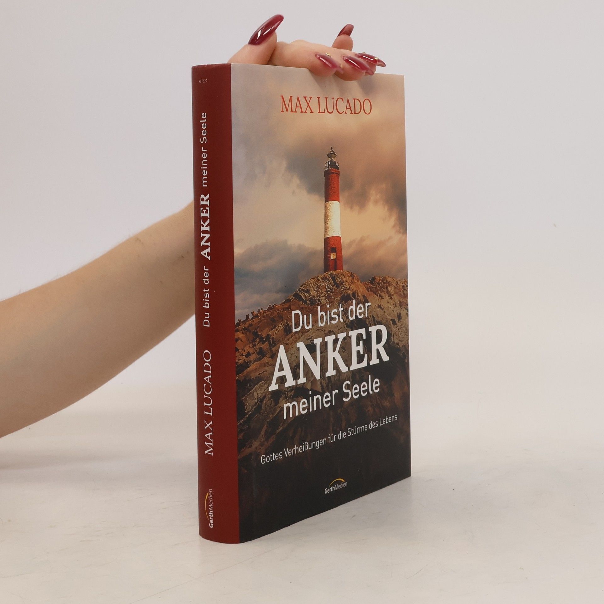 Max Lucado Du bist der Anker meiner Seele. Gottes Verheißungen für die Stürme des Lebens.