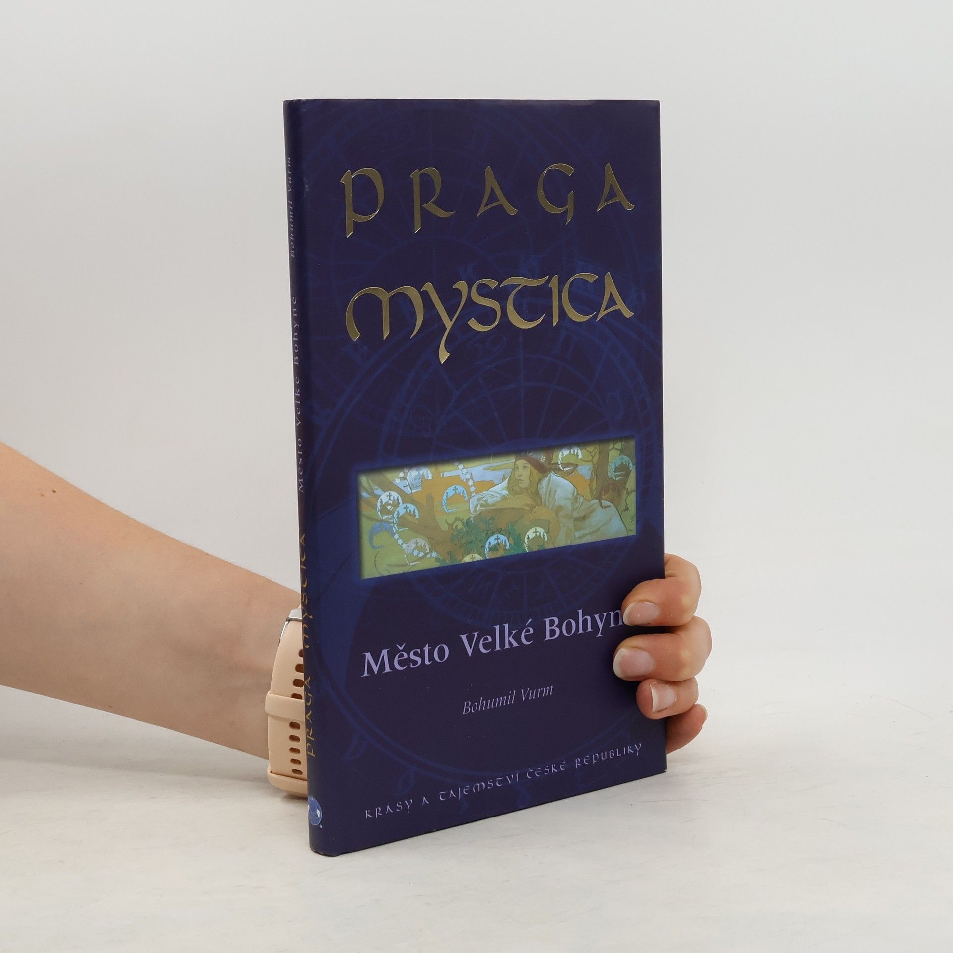 Bohumil Vurm Praga Mystica: Město Velké Bohyně : krásy a tajemství České republiky