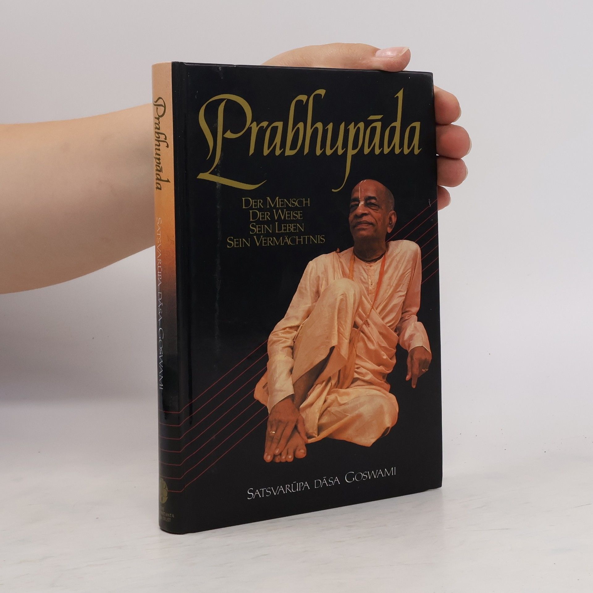Satsvarupa das Goswami Prabhupáda : der Mensch, der Weise, Sein Leben, Sein Vermächtnis
