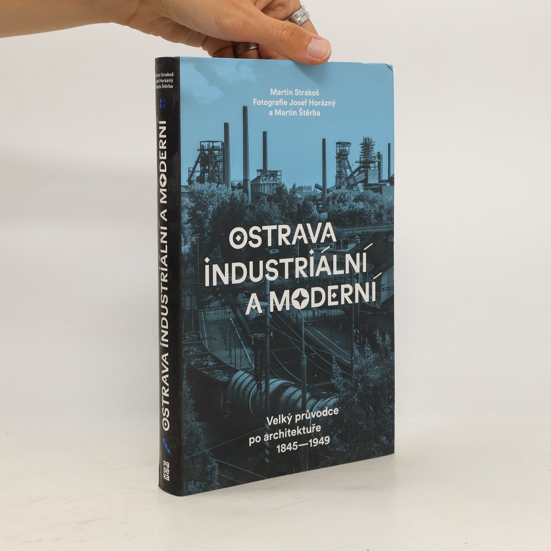 Martin Strakoš Ostrava industriální a moderní. Velký průvodce po architektuře 1845-1949