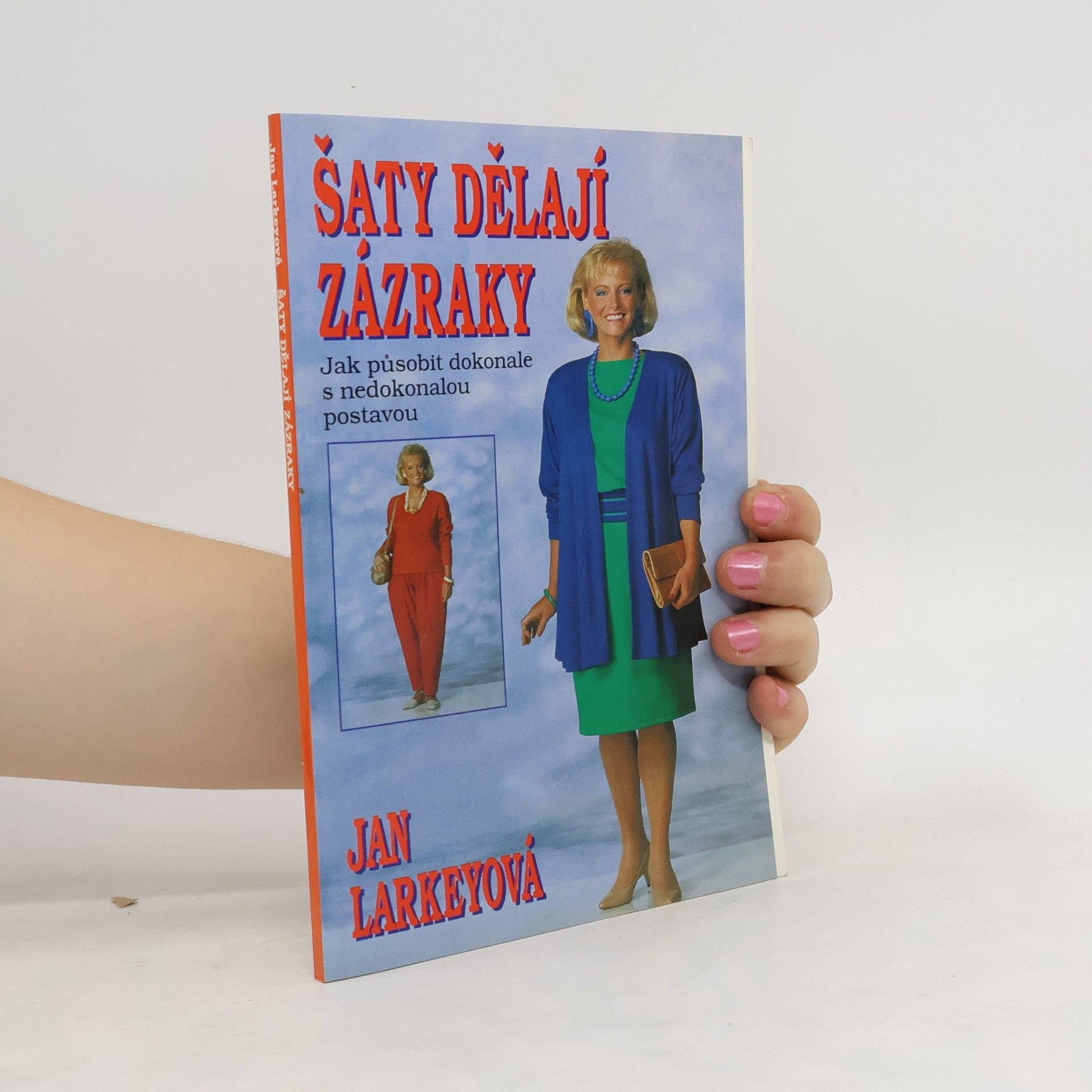 Jan Larkey Šaty dělají zázraky : (Jak působit dokonale s nedokonalou postavou)