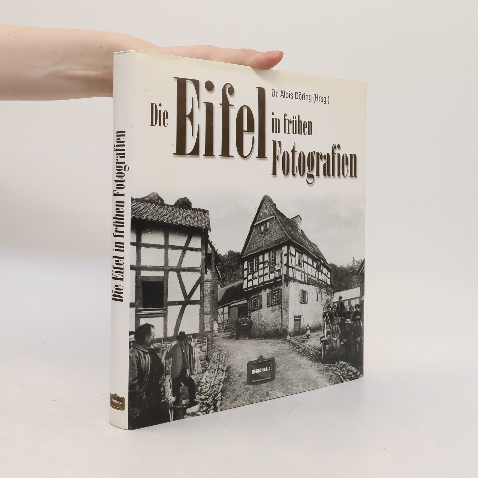 Alois Döring Die Eifel in frühen Fotografien