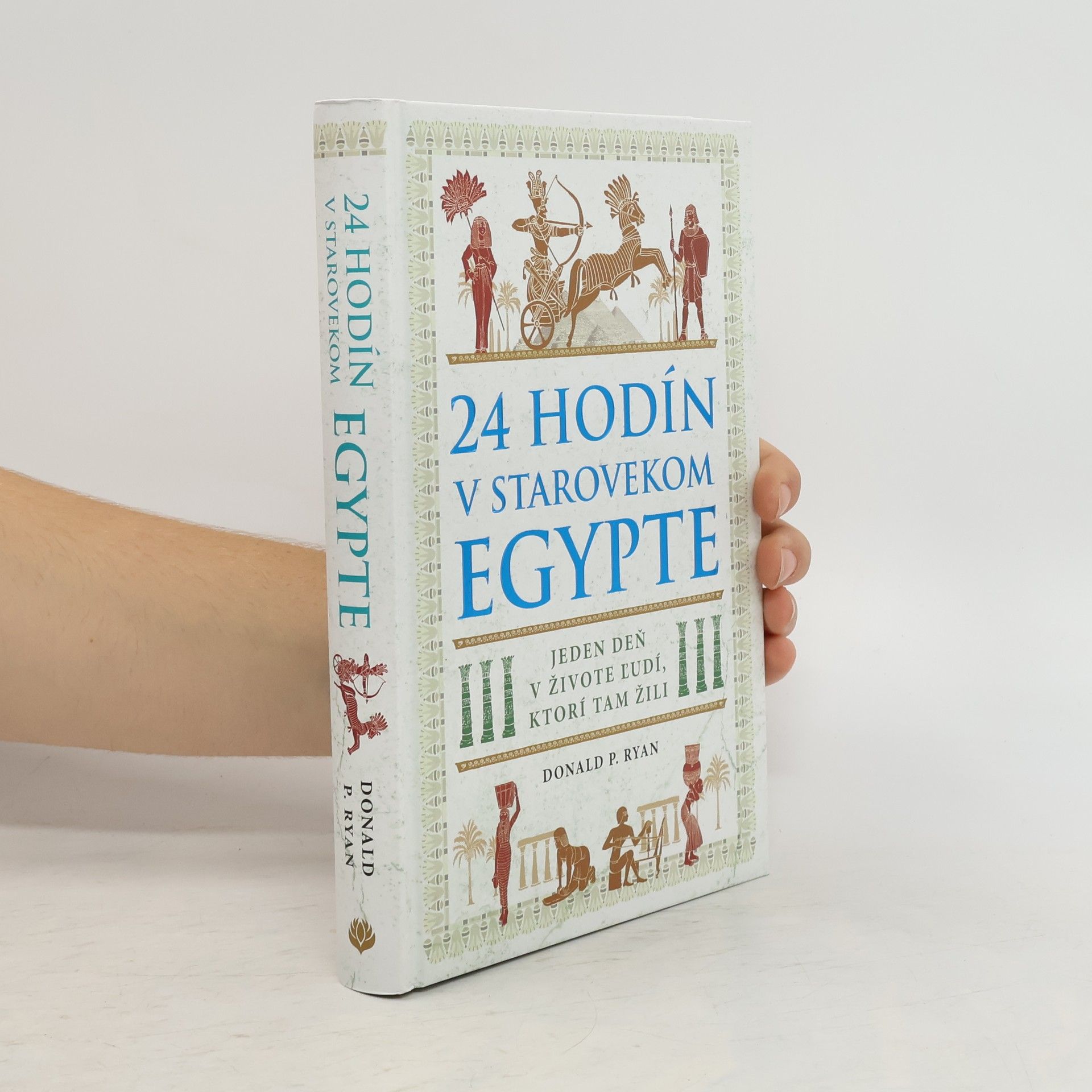 Donald P. Ryan 24 hodín v starovekom Egypte: Jeden deň v živote ľudí, ktorí tam žili