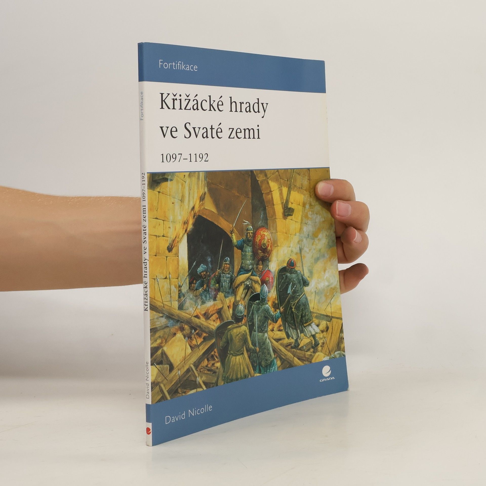 David Nicolle Křižácké hrady ve Svaté zemi: 1097–1192