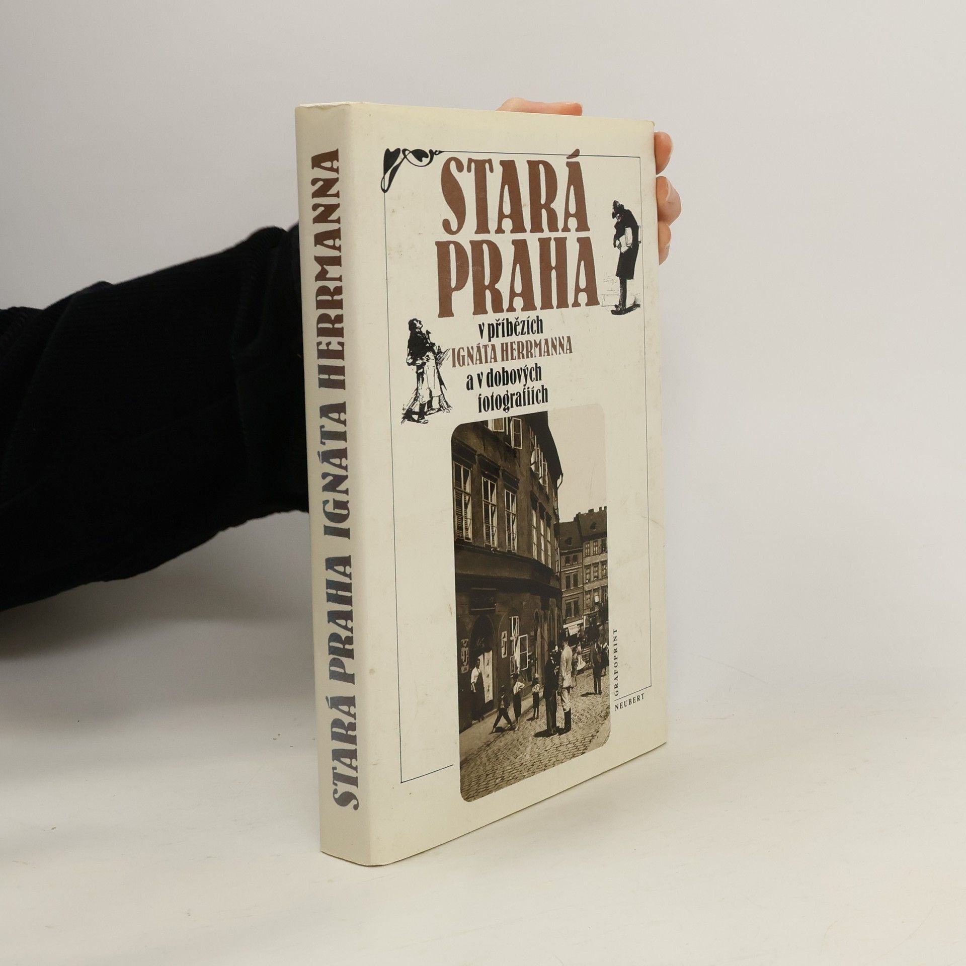Ignát Herrmann Stará Praha v příbězích Ignáta Herrmanna a v dobových fotografiích