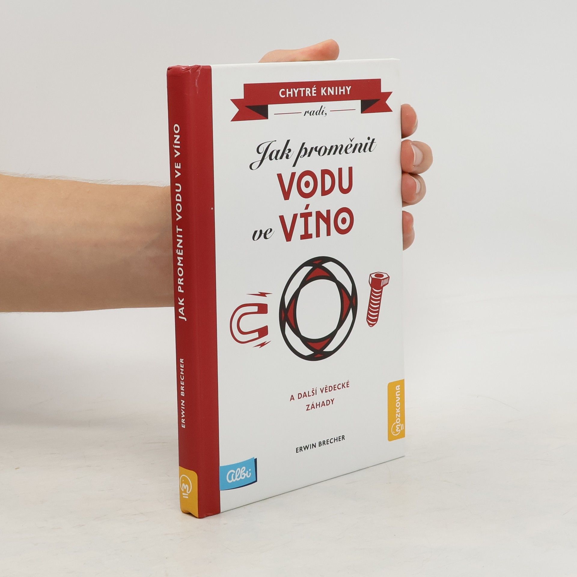 Erwin Brecher Jak proměnit vodu ve víno a další vědecké záhady