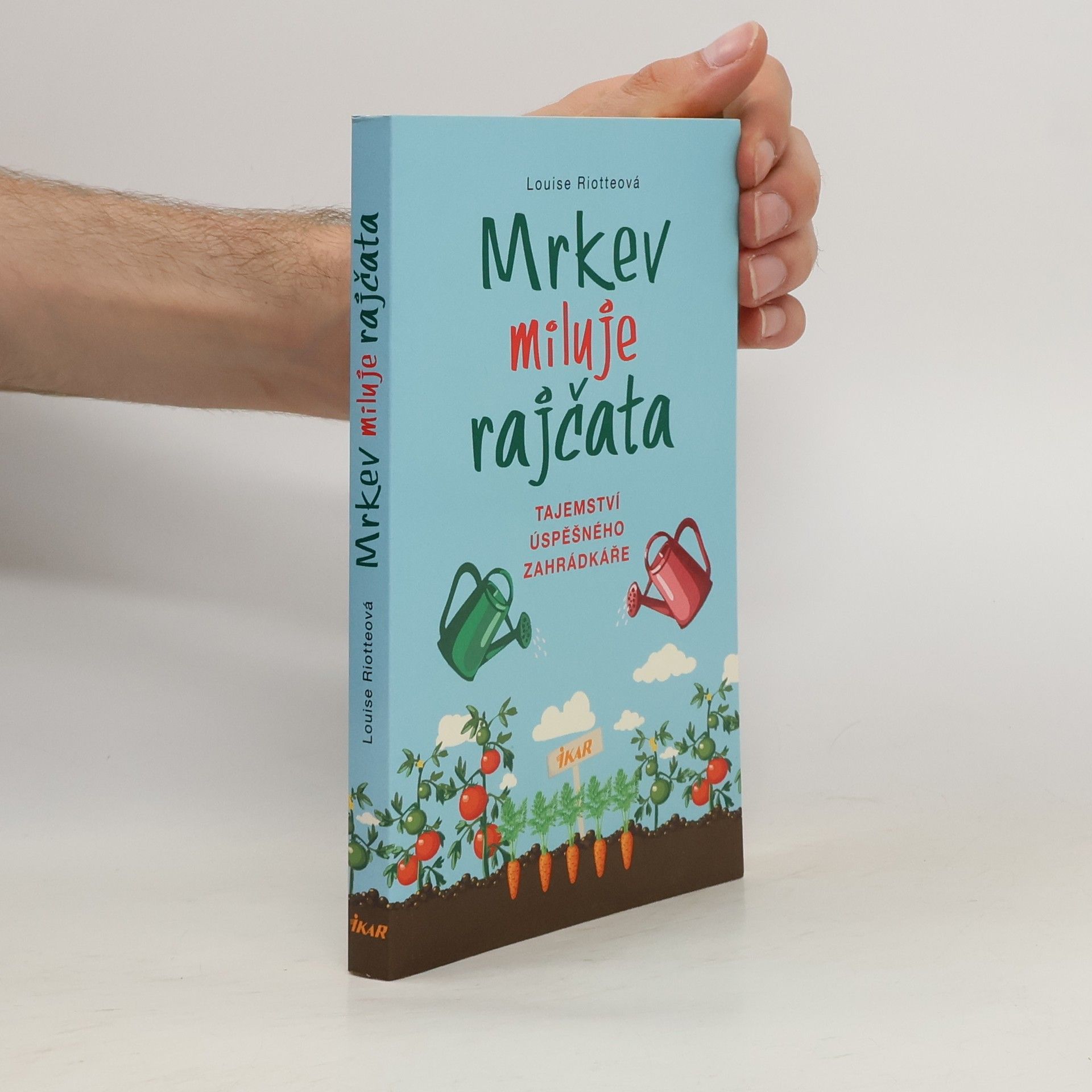 Louise Riotte Mrkev miluje rajčata: Tajemství úspěšného zahrádkáře