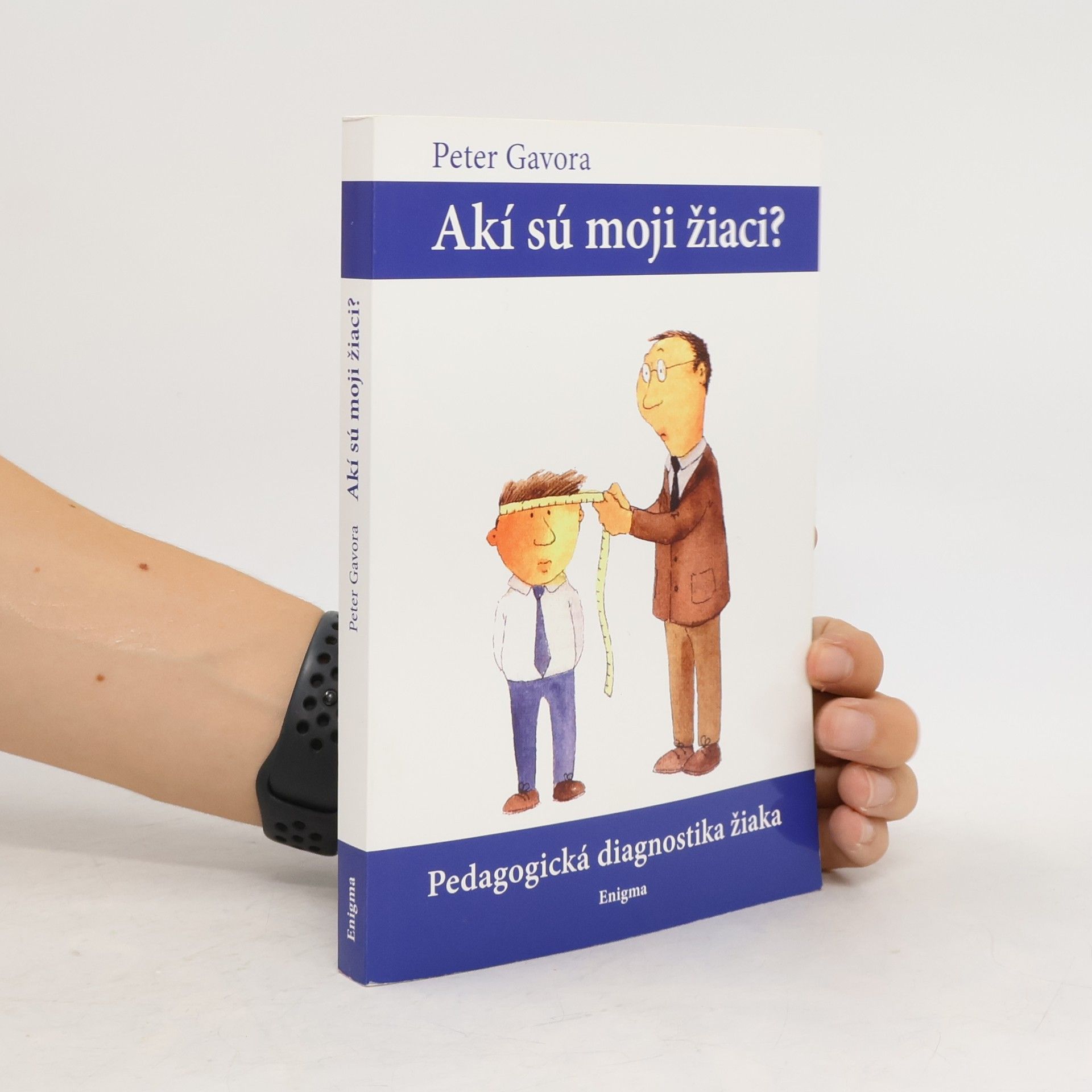 Peter Gavora Akí sú moji žiaci?  Pedagogická diagnostika žiaka