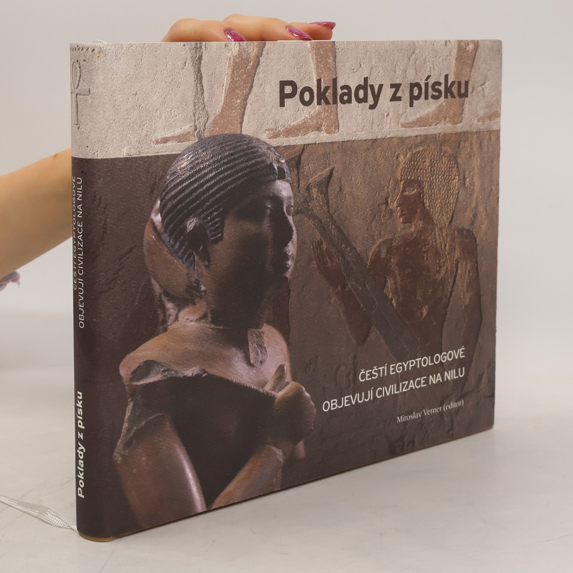 Miroslav Verner Poklady z písku : čeští egyptologové objevují civilizace na Nilu