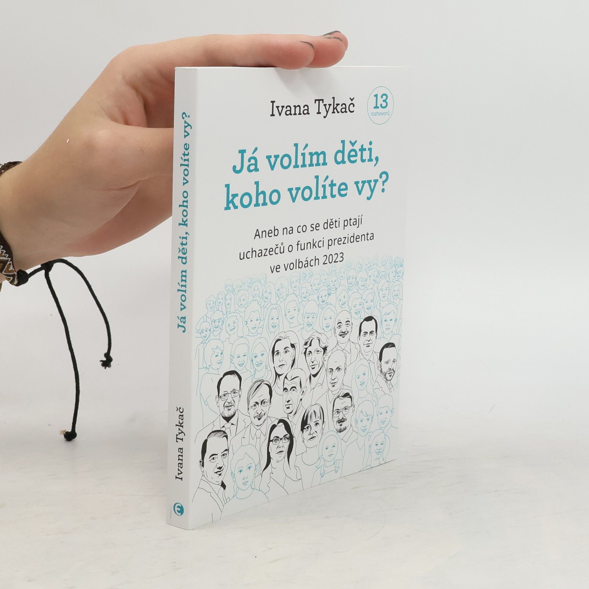 Ivana Tykač Já volím děti, koho volíte vy?, aneb, Na co se děti ptají uchazečů o funkci prezidenta ve volbách 2023