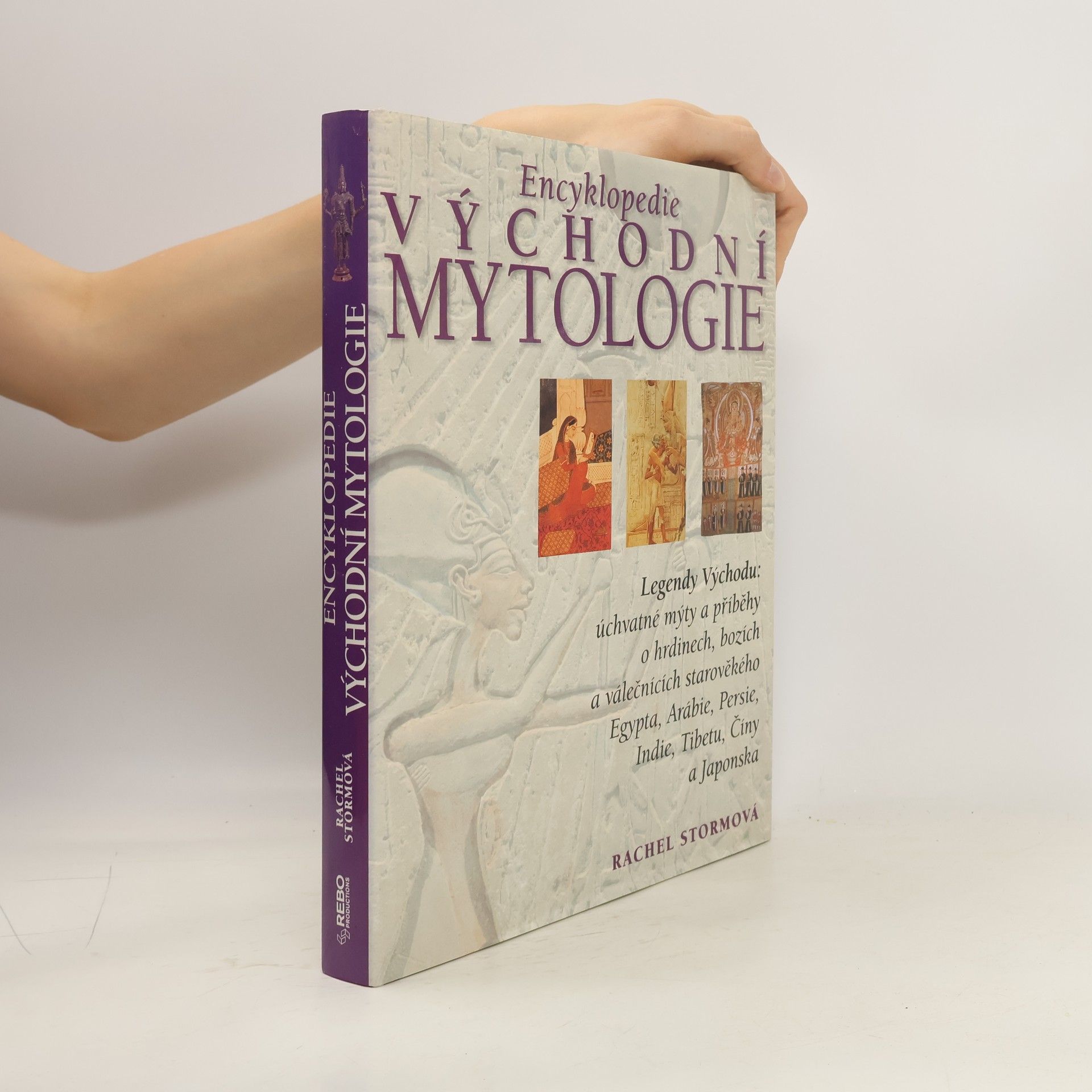 Rachel Storm Encyklopedie východní mytologie: Legendy Východu: mýty a příběhy o hrdinech, bozích a válečnících starověkého Egypta, Arábie, : Persie, Indie, Tibetu, Číny a Japonska