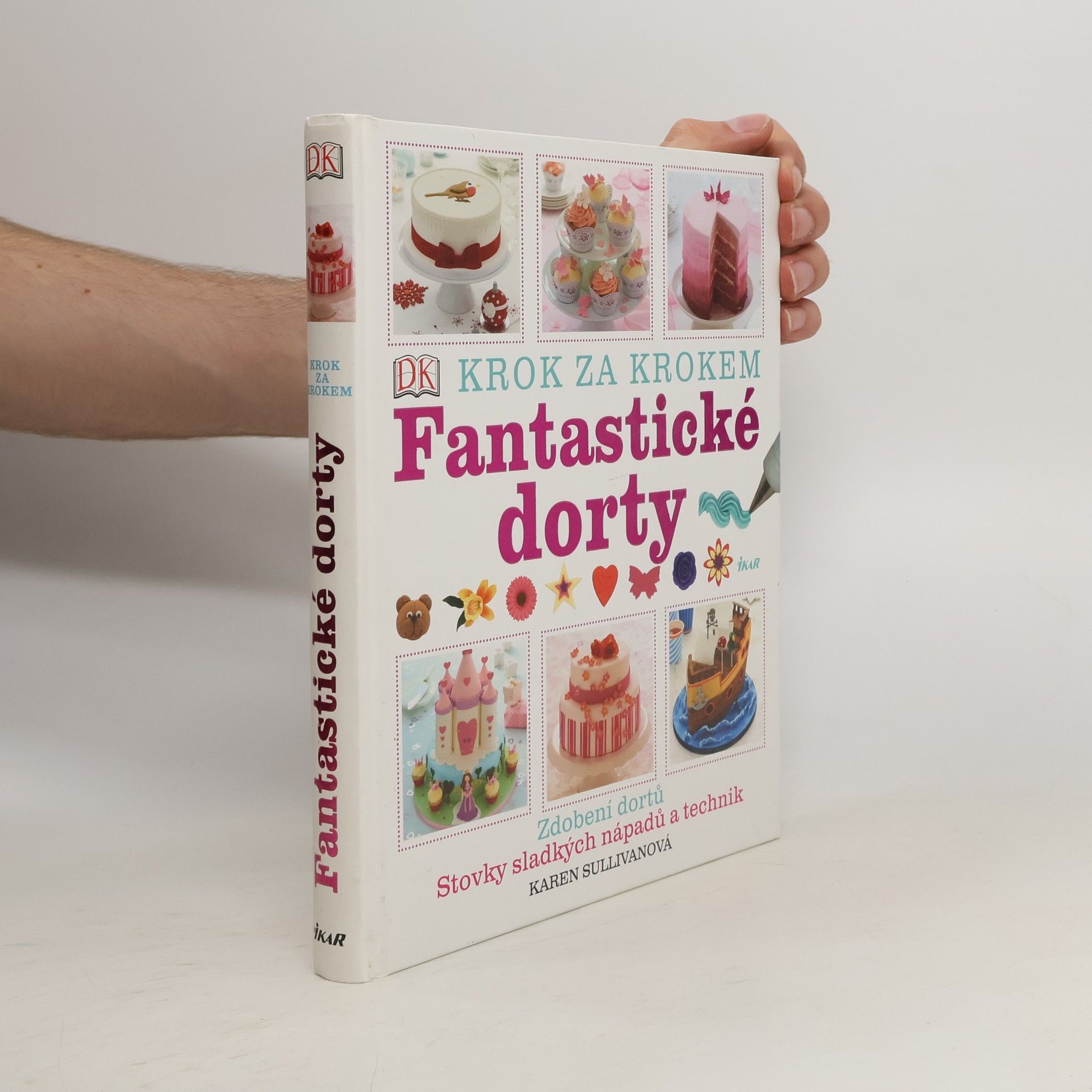 Karen Sullivan Fantastické dorty: Krok za krokem