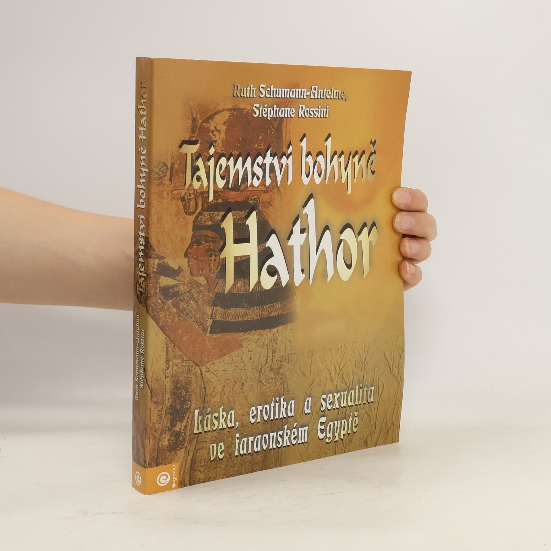 Ruth Schumann Antelme Tajemství bohyně Hathor: Láska, erotika a sexualita ve faraonském Egyptě