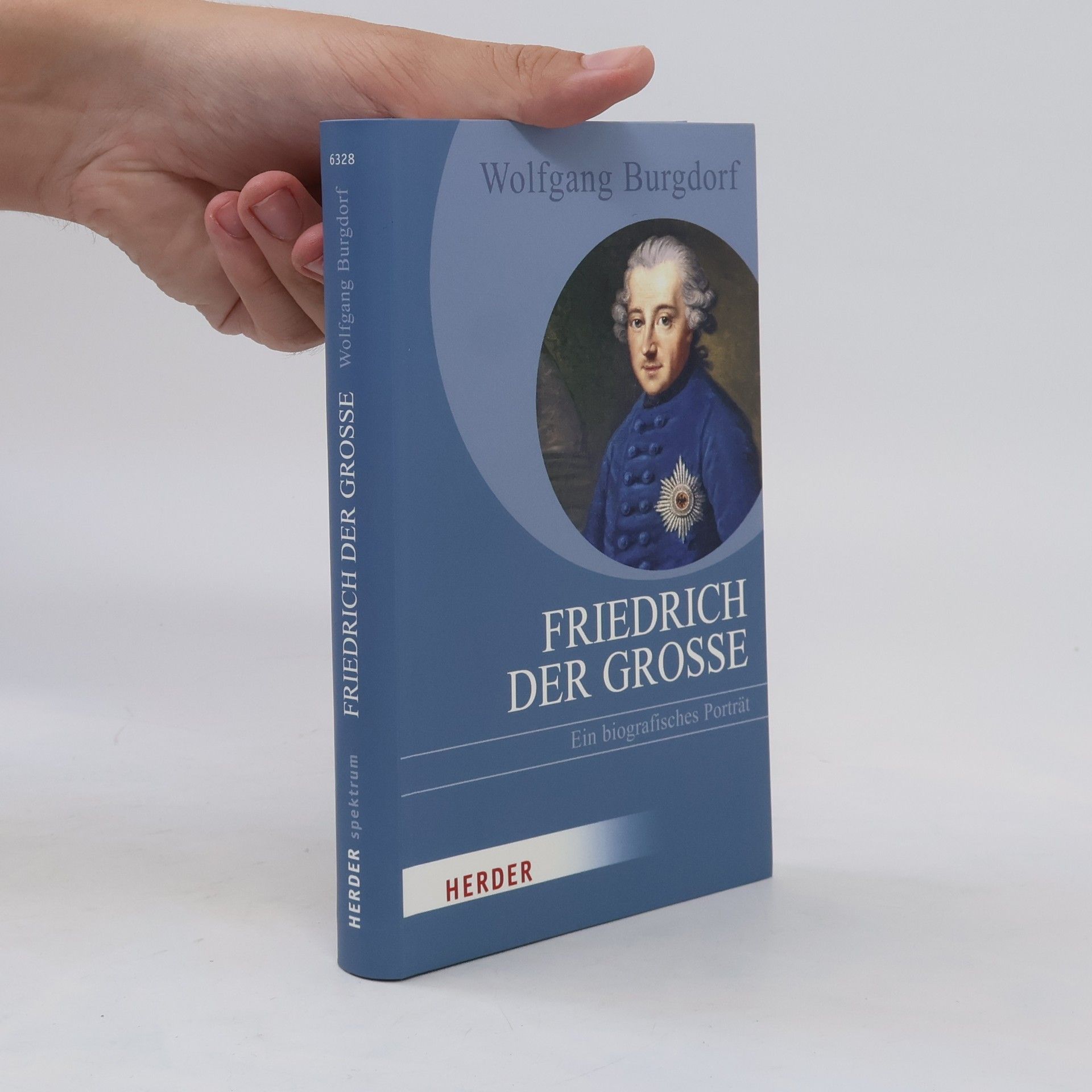 Wolfgang Burgdorf Friedrich der Große: Ein biografisches Porträt