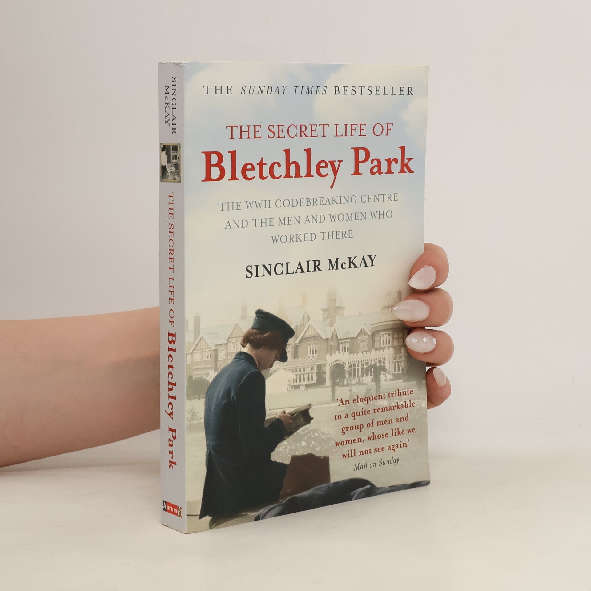 Sinclair McKay The secret life of Bletchley Park : the WWII codebreaking centre and the men and women who worked there
