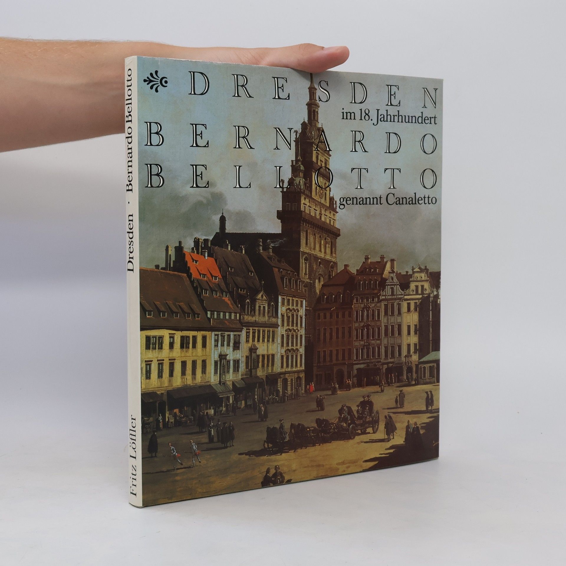 Bernardo Bellotto Dresden im 18. Jahrhundert