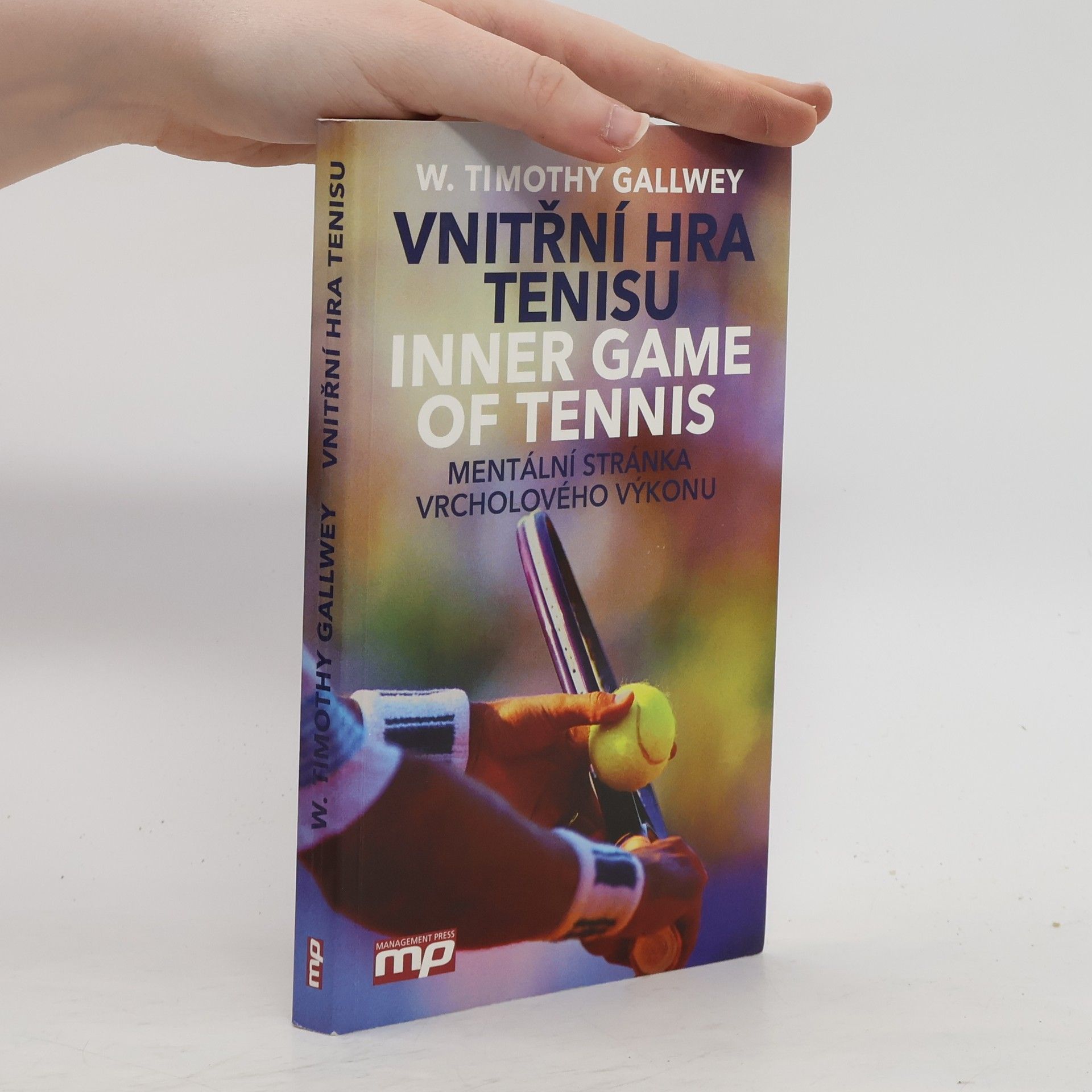 Timothy Gallwey Vnitřní hra tenisu = Inner game of tennis: Mentální stránka vrcholového výkonu