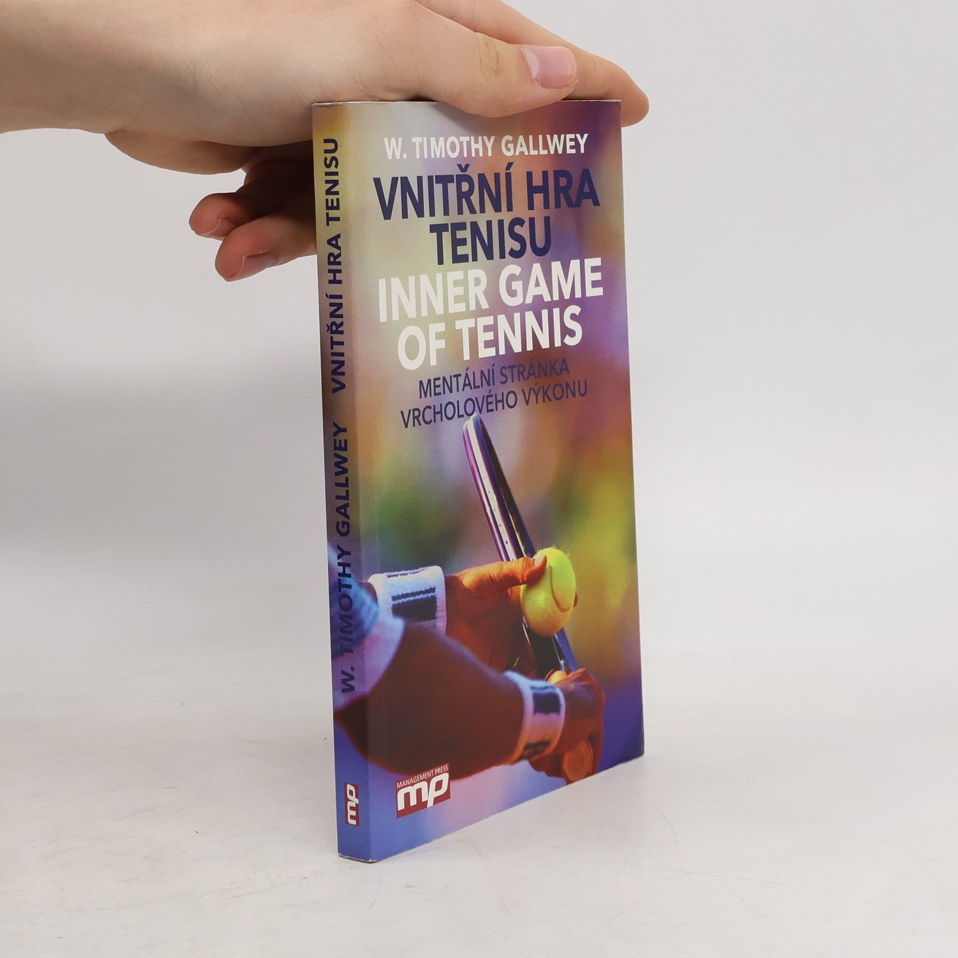 Timothy Gallwey Vnitřní hra tenisu = Inner game of tennis: Mentální stránka vrcholového výkonu
