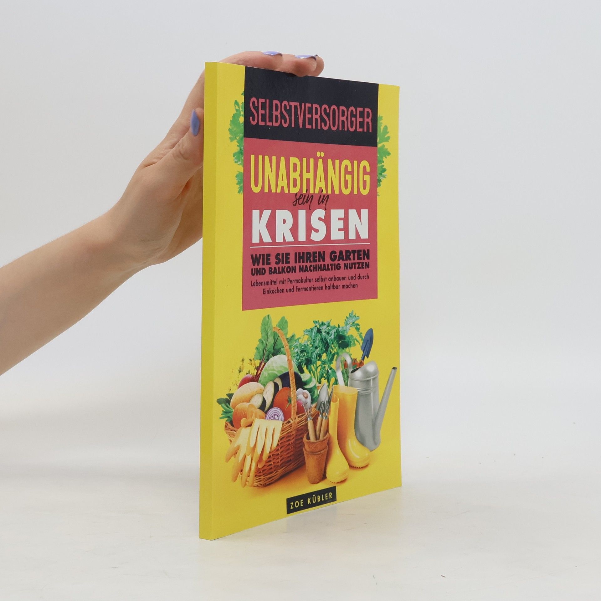 Zoe Kübler  Selbstversorger - Unabhängig sein in Krisen